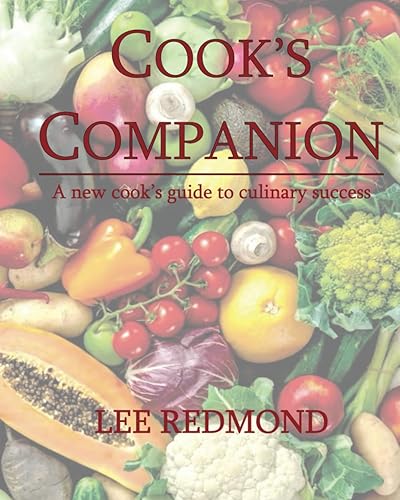 Cook's Companion: A new cook's guide to culinary success (Cook's Companion: Culinary Guidance for Home Cooks)