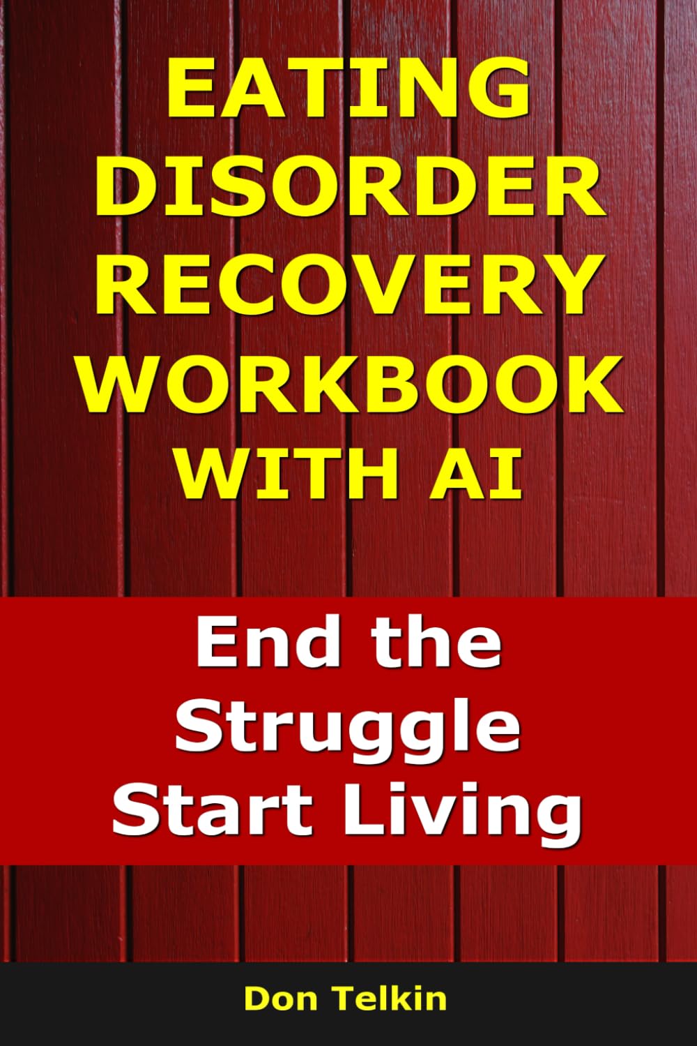 Eating Disorder Recovery Workbook With AI: End the Struggle, Start Living (Self-Help AI Workbooks)