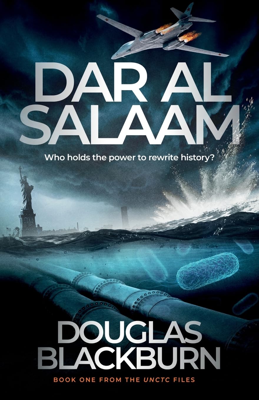 Dar al Salaam: A Brilliant Team of Agents Form to Defeat a Global Bio-Terrorist Threat, and Reveals a Dangerous Caliphate Conspiracy: 1 (The UNCTC Files)