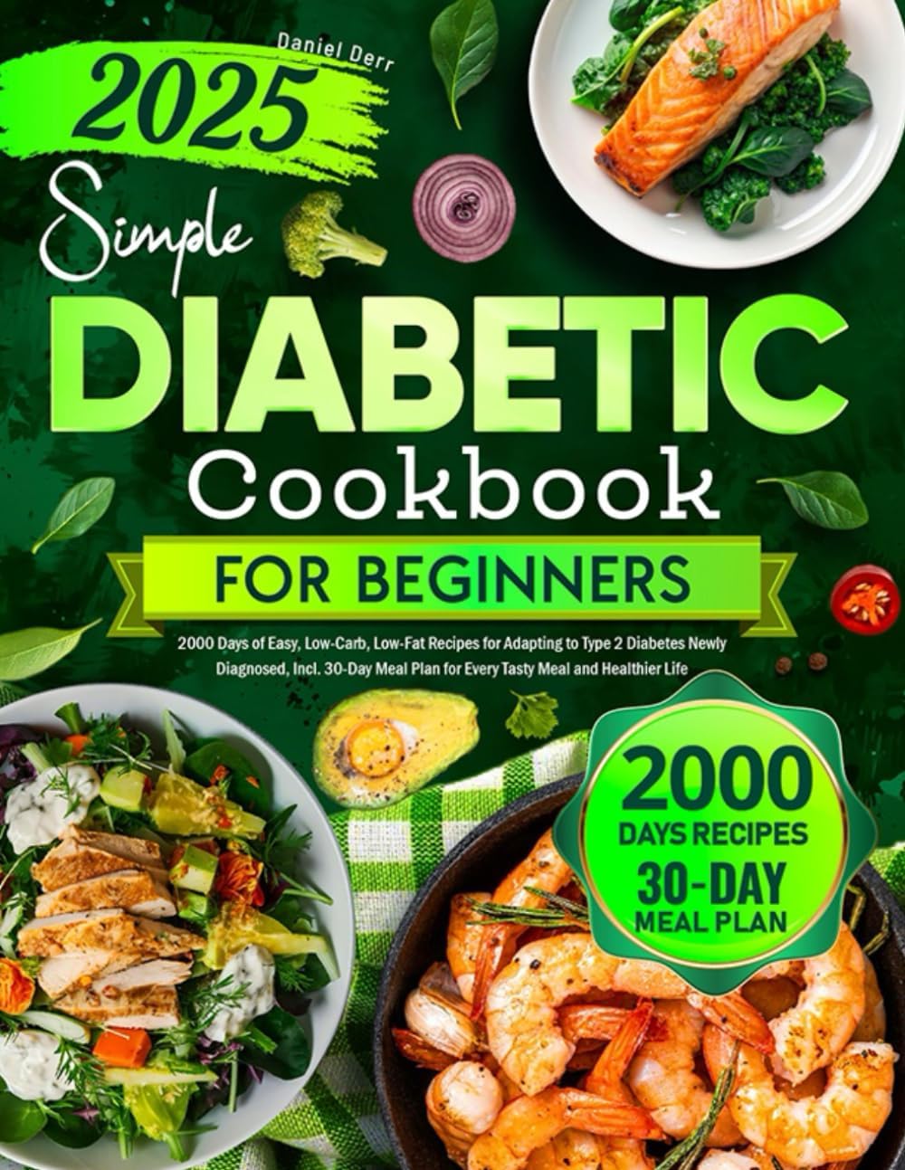 Simple Diabetic Cookbook for Beginners: 2000 Days of Easy, Low-Carb, Low-Fat Recipes for Adapting to Type 2 Diabetes Newly Diagnosed, Incl. 30-Day Meal Plan for Every Tasty Meal and Healthier Life