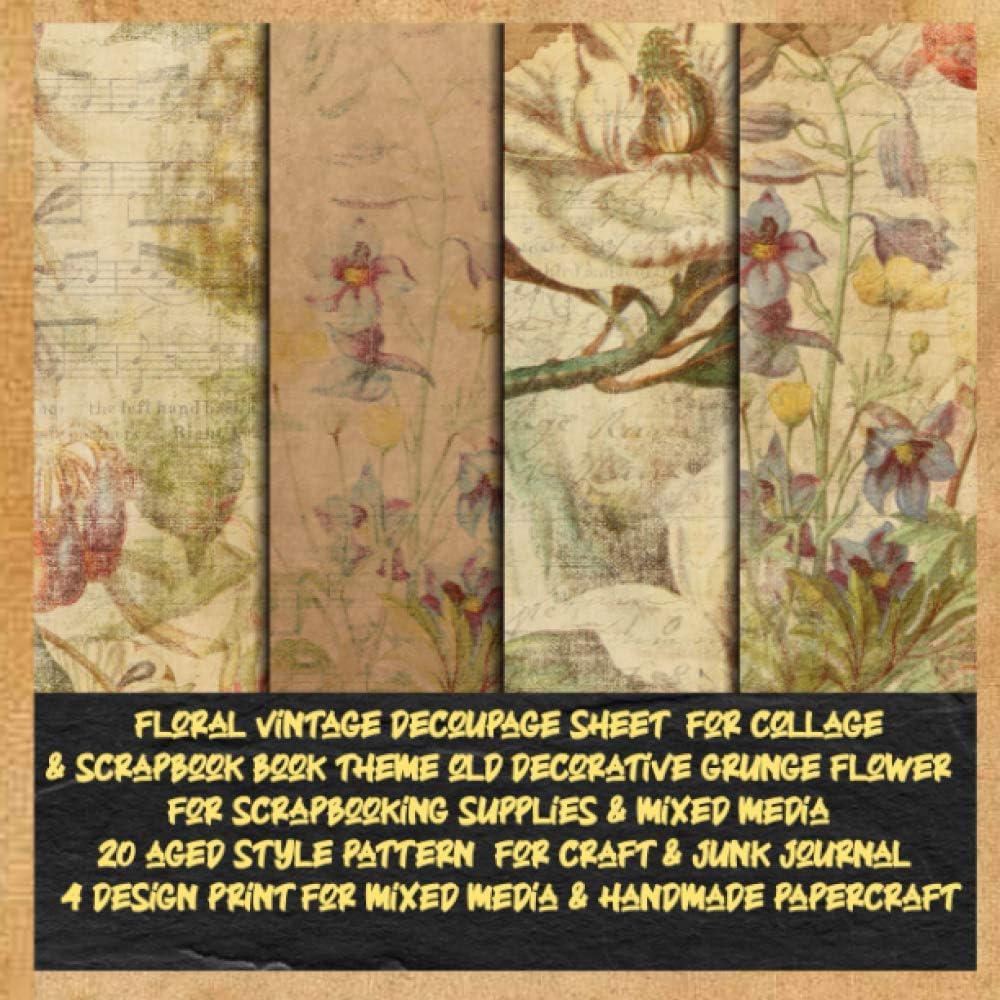 floral vintage decoupage sheet for collage &scrapbook book theme old decorative grunge flower for scrapbooking supplies &mixed media 20 aged style pattern for craft & junk journal 4 design print for mixed media & handmade papercraft: patterened for craft