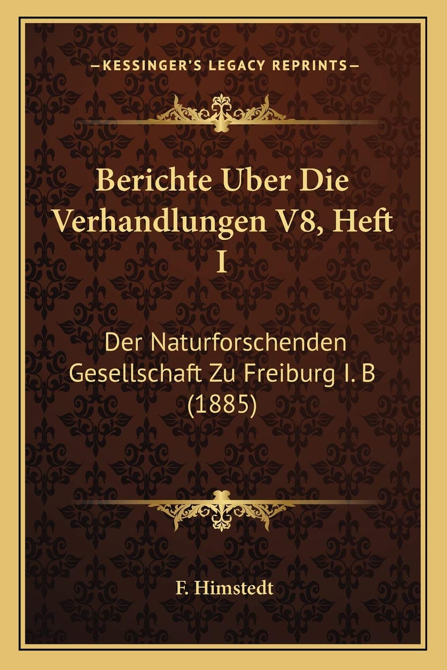 Berichte Uber Die Verhandlungen V8, Heft I: Der Naturforschenden Gesellschaft Zu Freiburg I. B (1885)