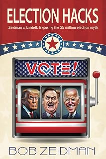 Election Hacks: Zeidman v. Lindell: Exposing the $5 million election myth