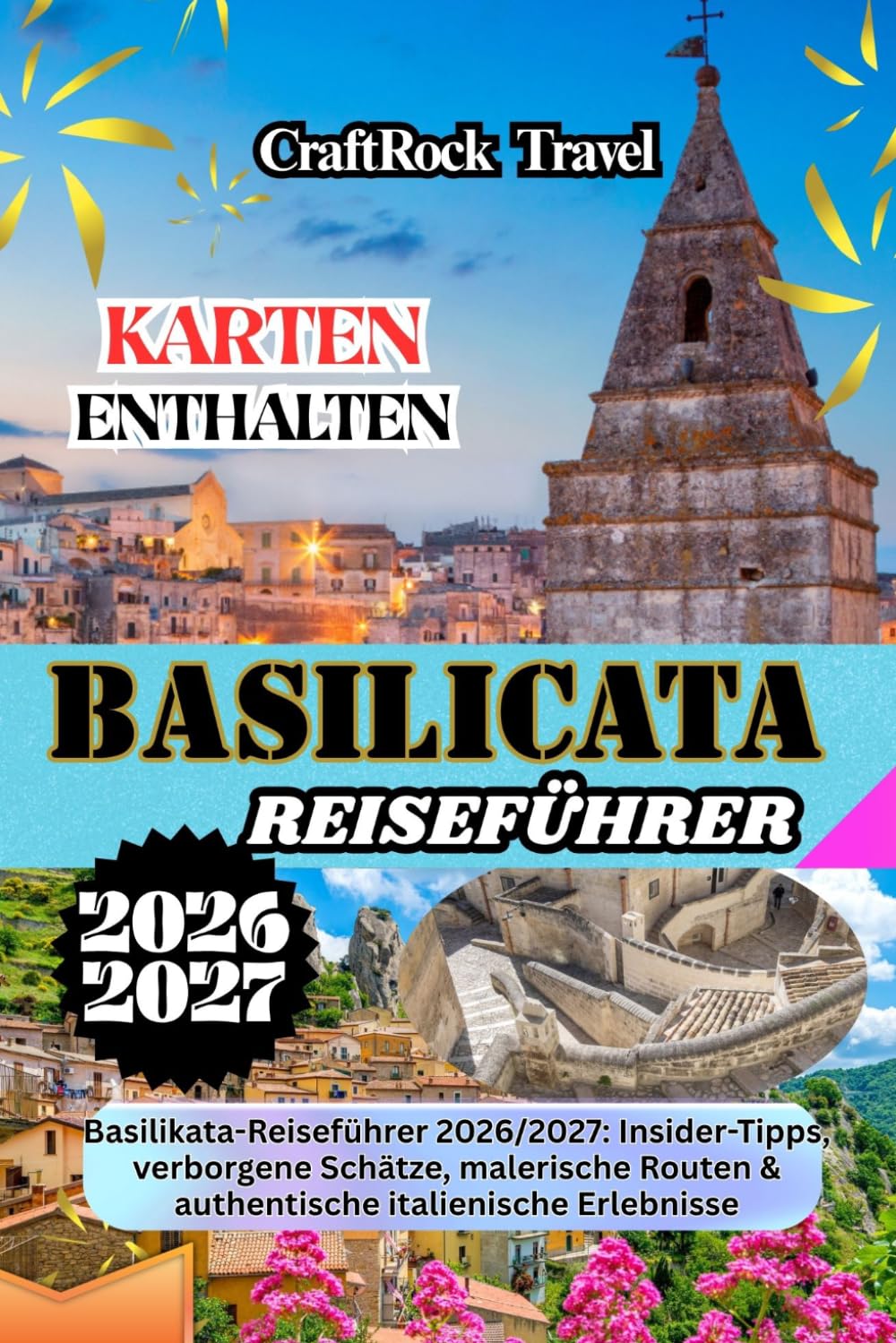 BASILICATA REISEFÜHRER 2026/2027: Basilikata-Reiseführer 2026/2027: Insider-Tipps, verborgene Schätze, malerische Routen & authentische italienische Erlebnisse