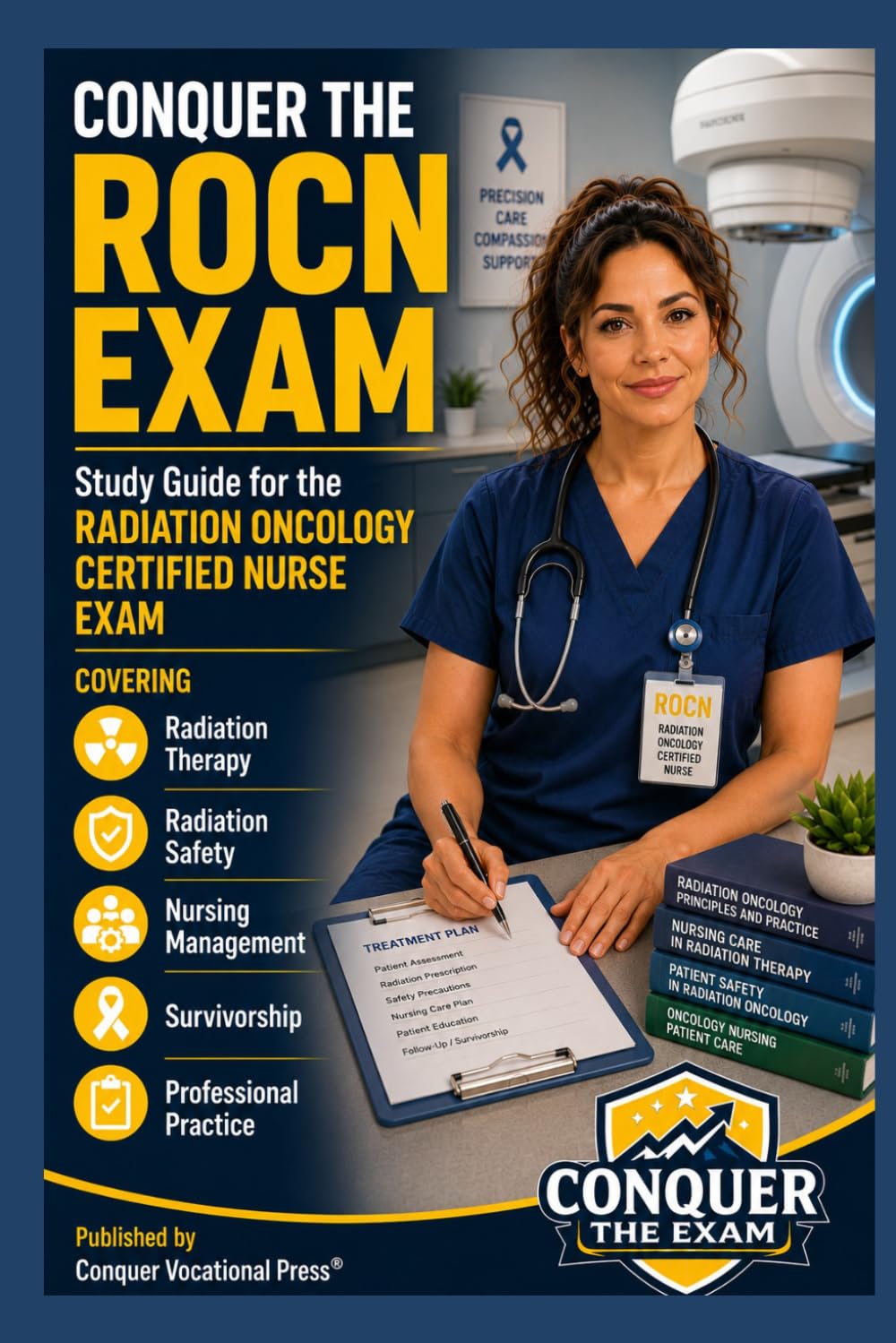 Conquer the ROCN Exam: Study Guide for the Radiation Oncology Certified Nurse Exam Covering Radiation Therapy, Radiation Safety, Nursing Management, ... Practice (Conquer the Nursing Exams)