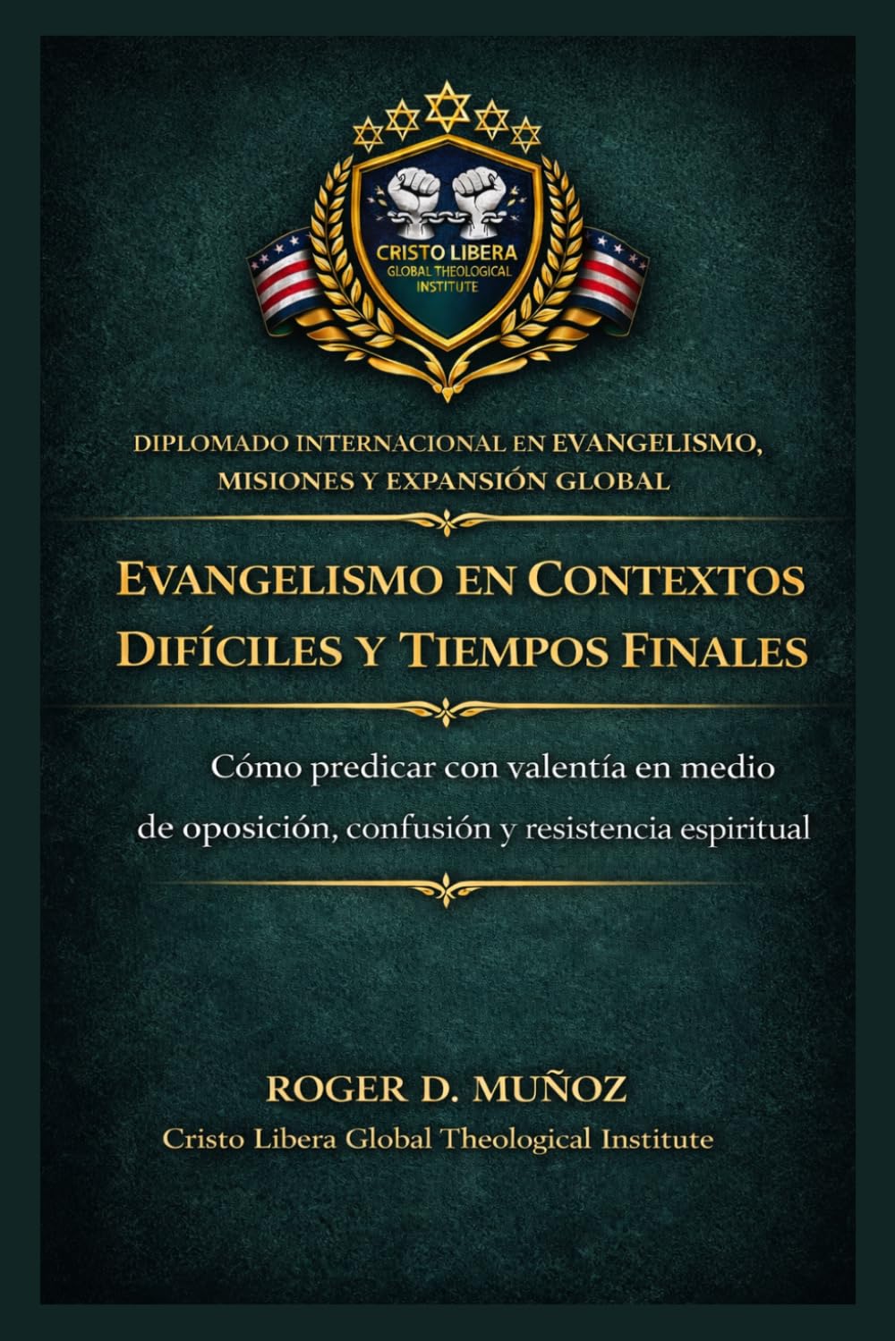 Evangelismo en contextos difíciles y tiempos finales: Cómo predicar con valentía en medio de oposición, confusión y resistencia espiritual: 9 (Evangelismo, Misiones y Expansión Global)
