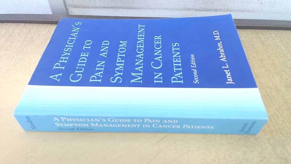 A Physician's Guide to Pain and Symptom Management in Cancer A Physician's Guide to Pain and Symptom Management in Cancer