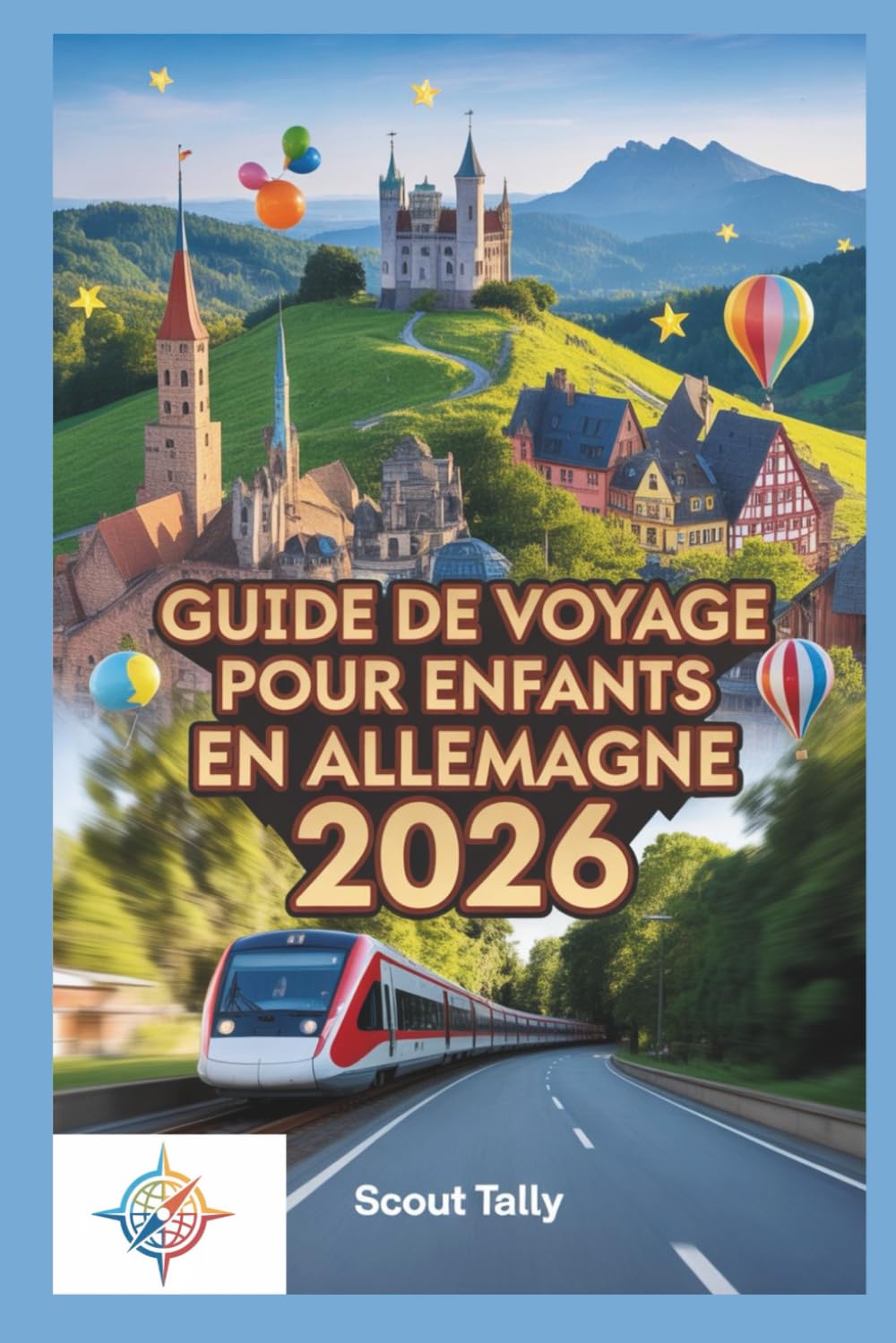 Guide de voyage pour enfants en Allemagne 2026: Des aventures d'apprentissage amusantes pour les familles avec des enfants de 6 à 12 ans (La série du Petit Explorateur)