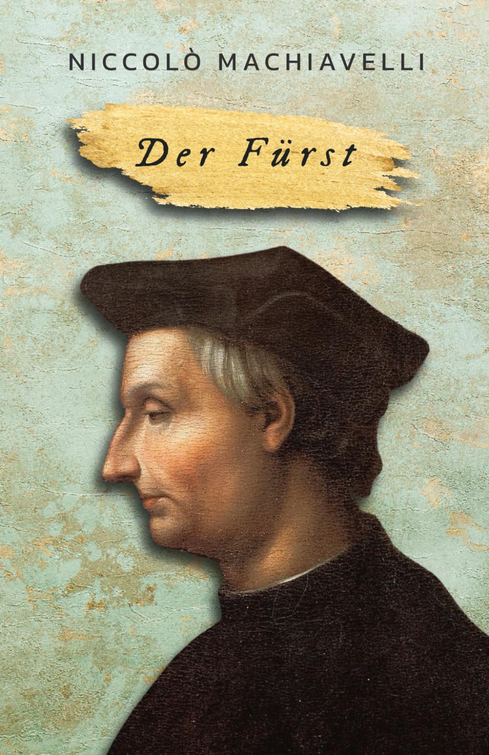 Niccolò Machiavelli - Der Fürst / alle Kapitel enthalten: Il Principe