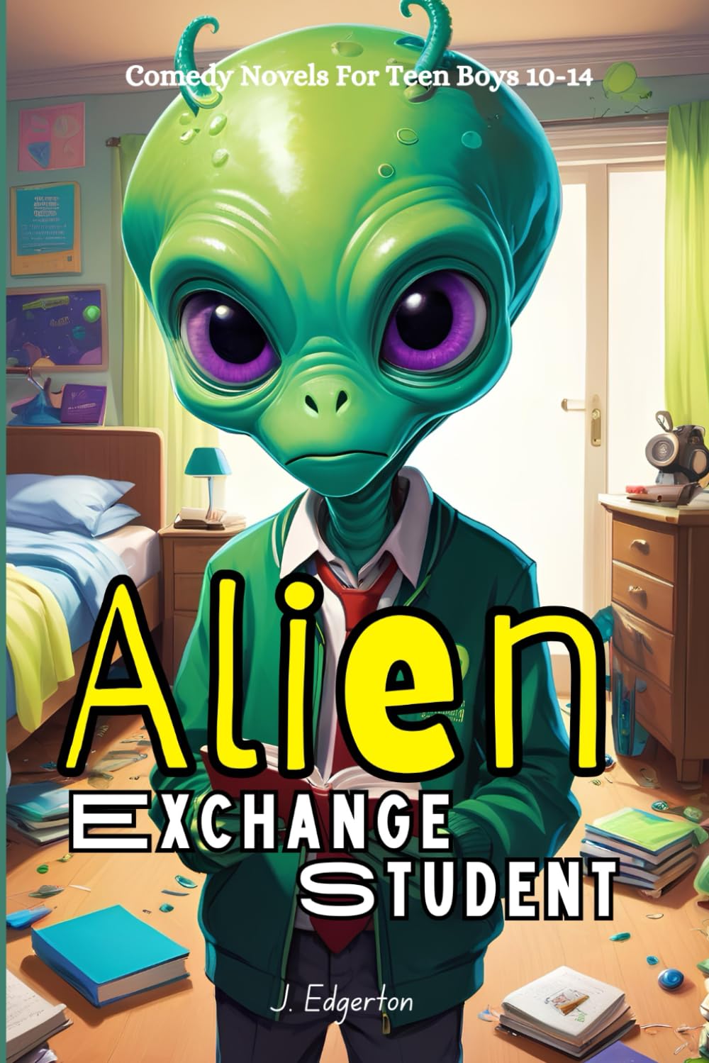 Alien Exchange Student: comedy novels for teen boys 10-14: How to Survive Middle School with Tentacles and Zero Chill