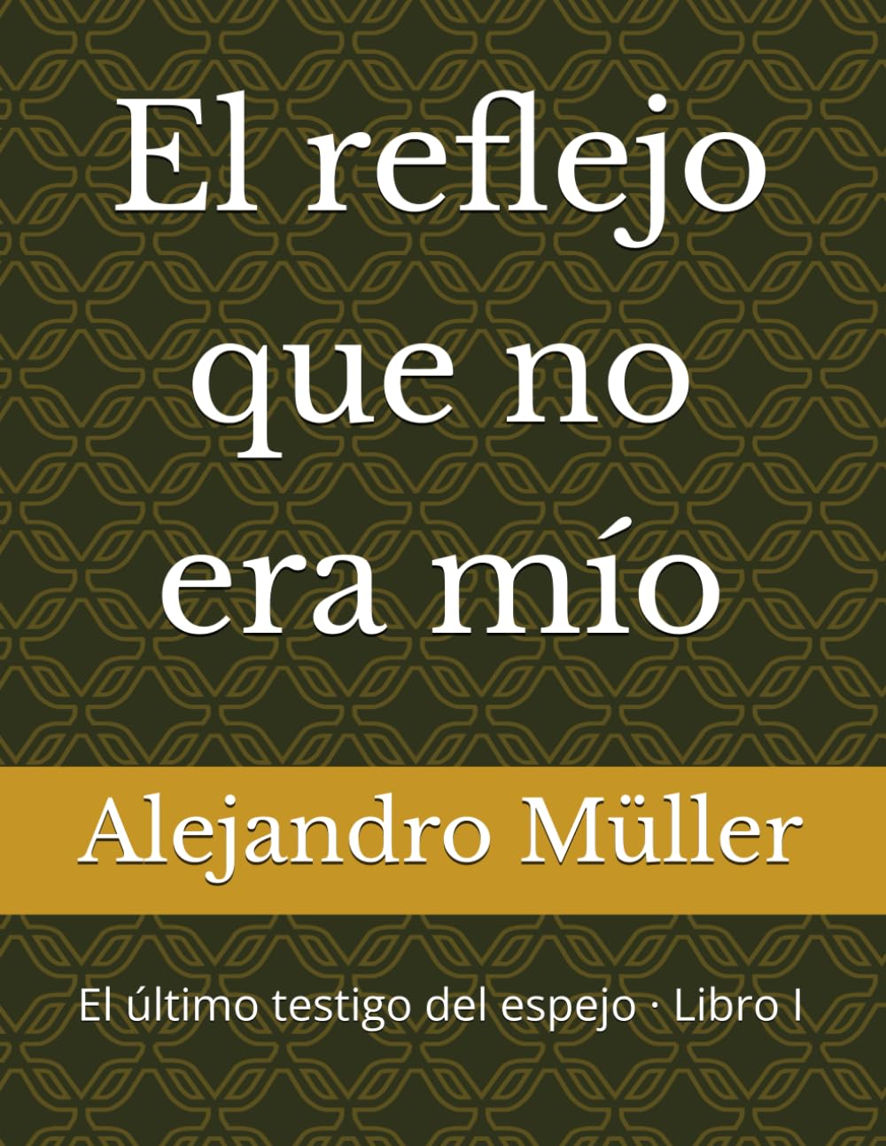 El reflejo que no era mío: El último testigo del espejo · Libro I
