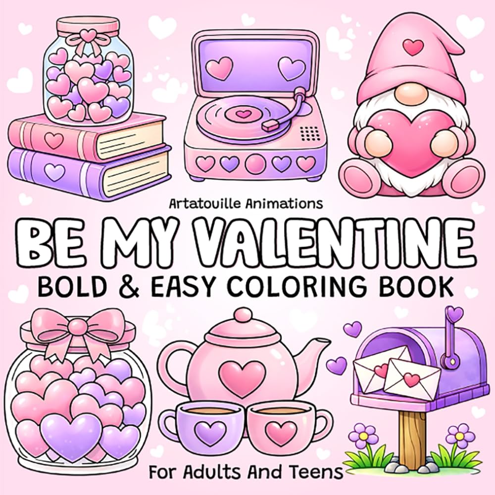 Be My Valentine Cozy Coloring Book for Adults and Teens: Bold & Easy Valentine’s Day Designs for Relaxation and Stress Relief