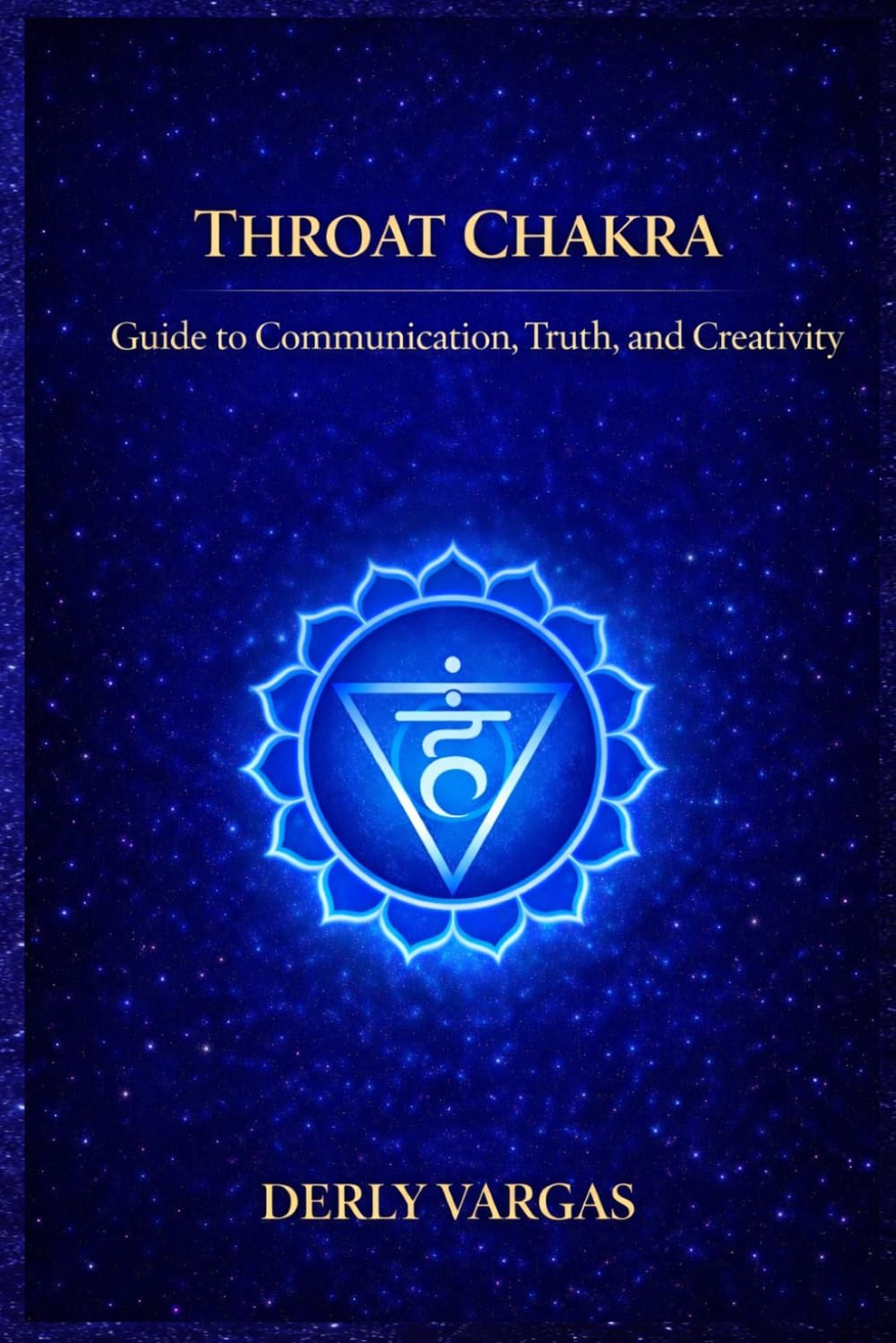 THROAT CHAKRA: Guide to Comnunication, Truth, and Creativity