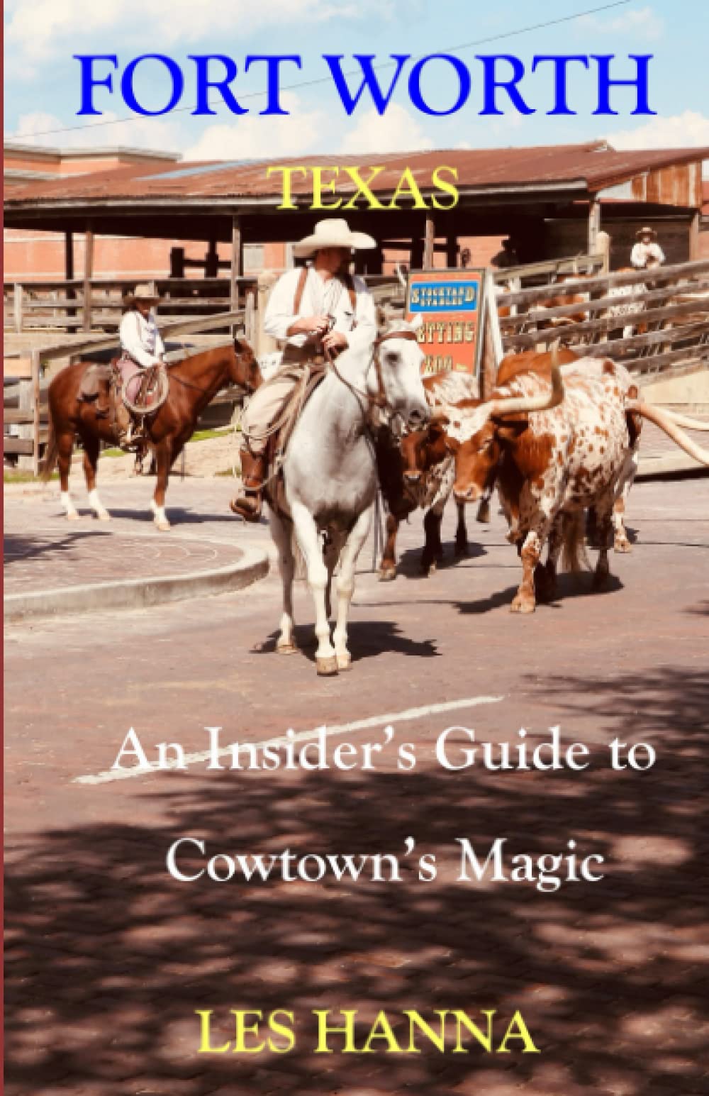 FORT WORTH TEXAS: An Insider’s Tourist Guide to Cowtown’s Magic