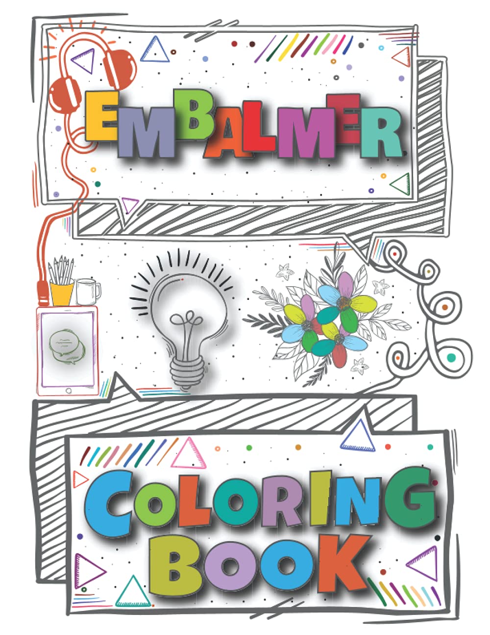 Embalmer Coloring Book: A Versatile, Humorous, Anti Stress Adult Coloring Book Gift For Embalmer