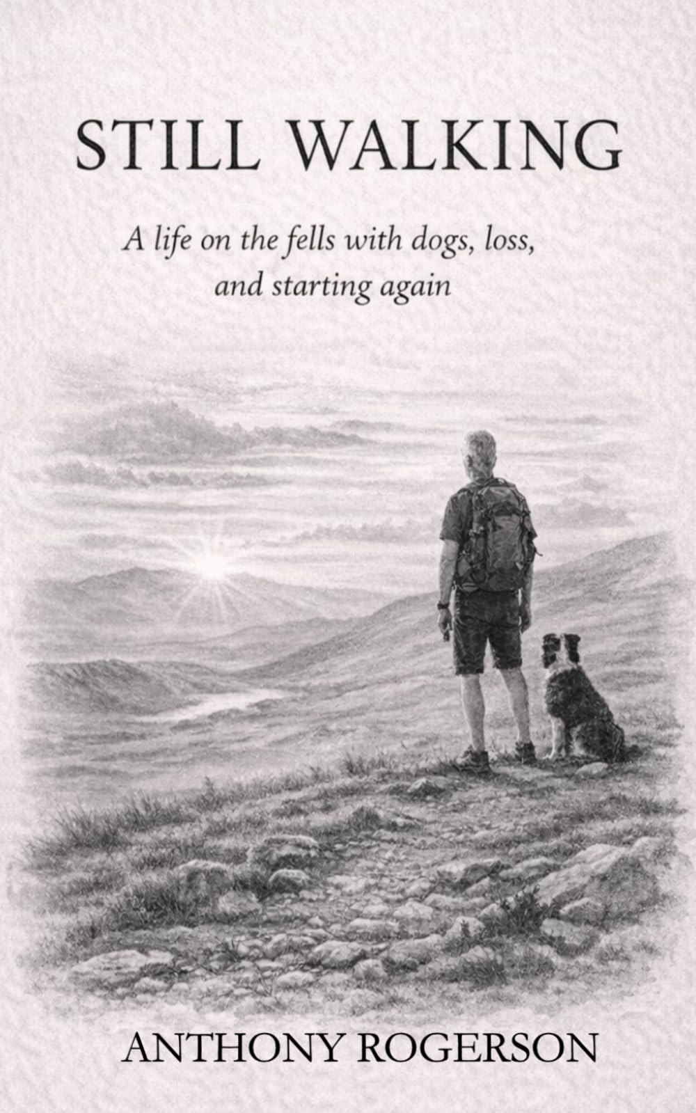 STILL WALKING: A life on the fells with dogs, loss, and starting again