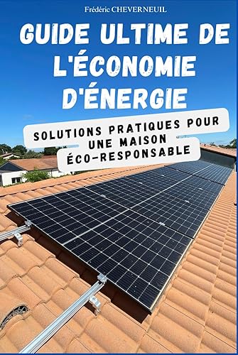 Guide Ultime de l'Économie d'Énergie: Solutions Pratiques pour une Maison Éco-Responsable (French Edition)