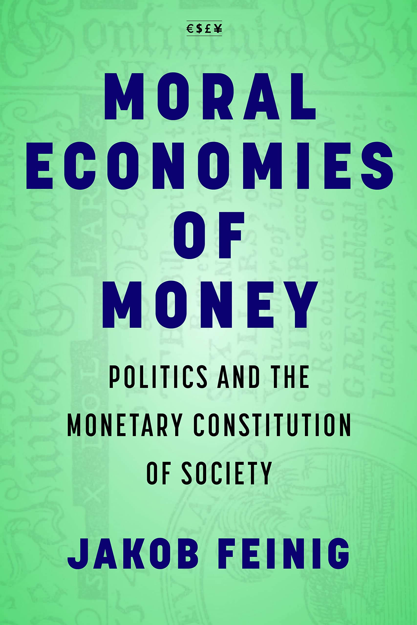 Moral Economies of Money: Politics and the Monetary  by Jakob Feinig PAPERBACK