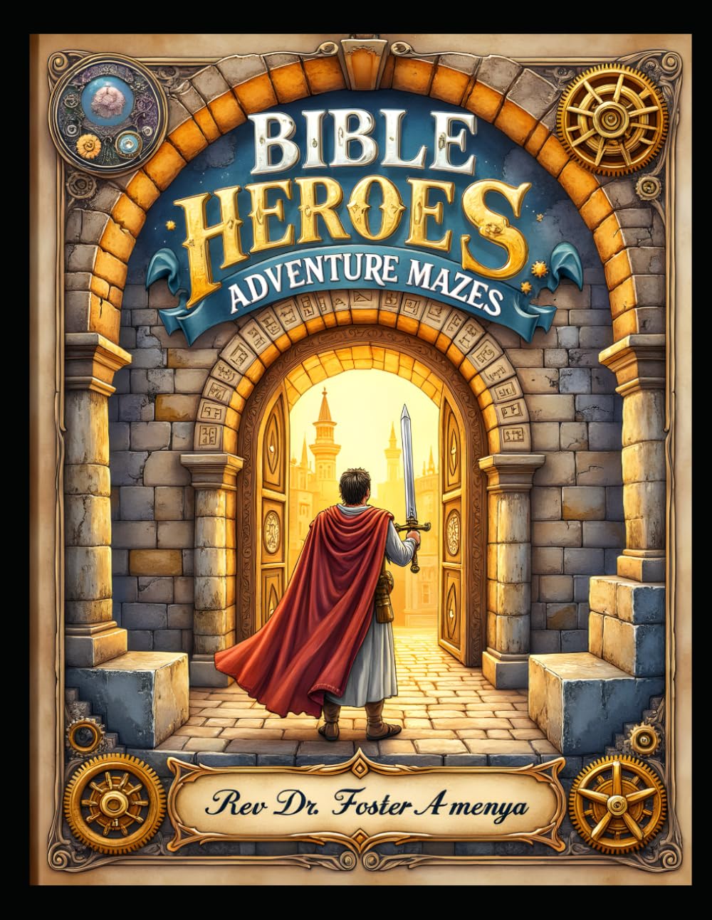 Bible Heroes Adventure Mazes, Rev Dr Foster Amenya
