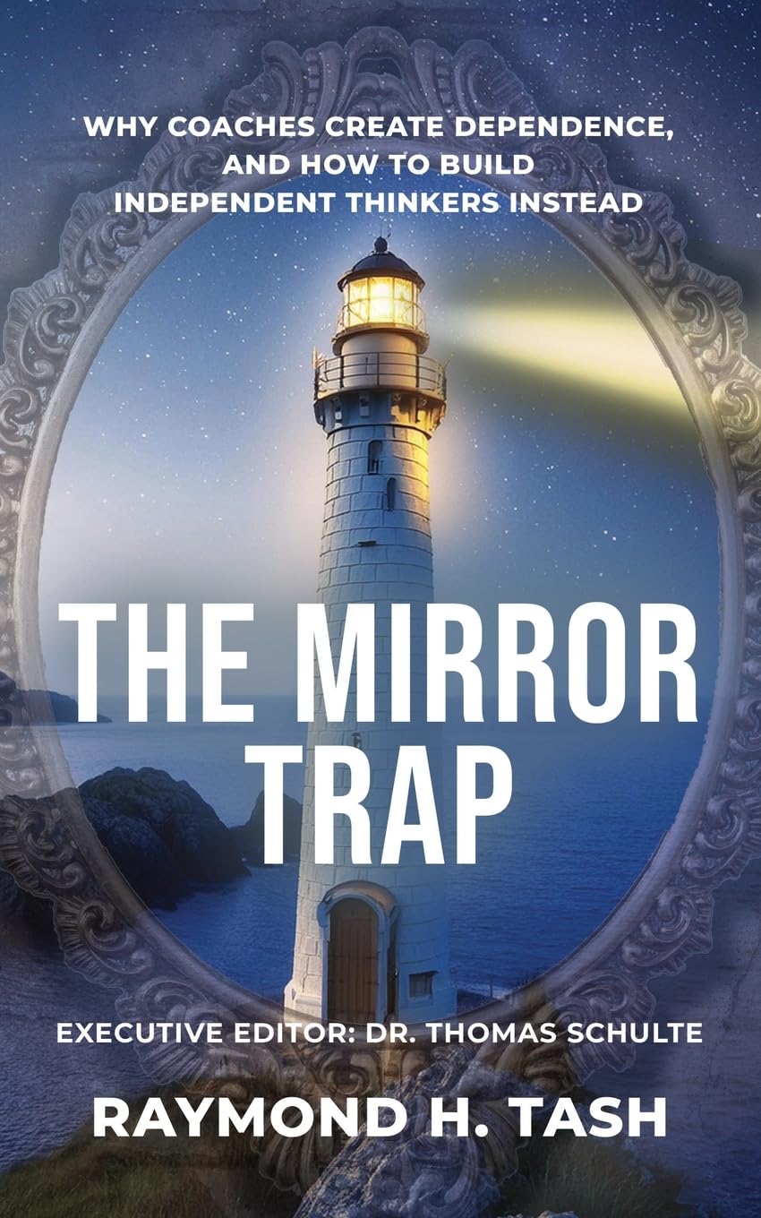 The Mirror Trap: Why Coaches Create Dependence, and How to Build Independent Thinkers Instead
