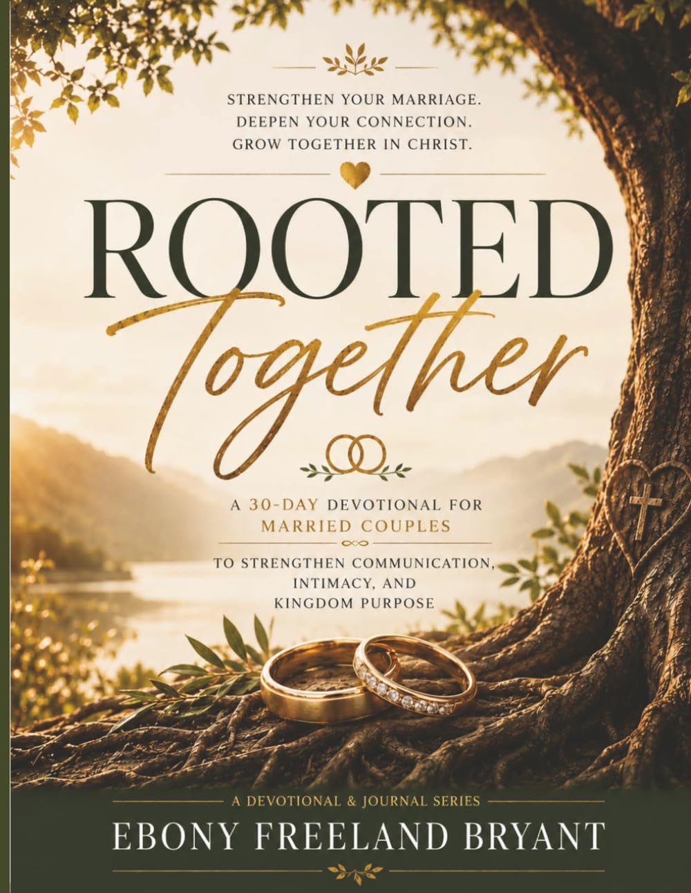 Rooted Together: A 30-Day Devotional for Married Couples to Strengthen Communication, Intimacy, and Kingdom Purpose (Rooted Marriage Devotional Series)