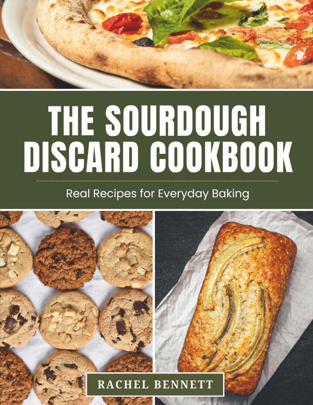 The Sourdough Discard Cookbook: Simple, Reliable Recipes for Breads, Muffins, Cakes, Cookies & Everyday Baking