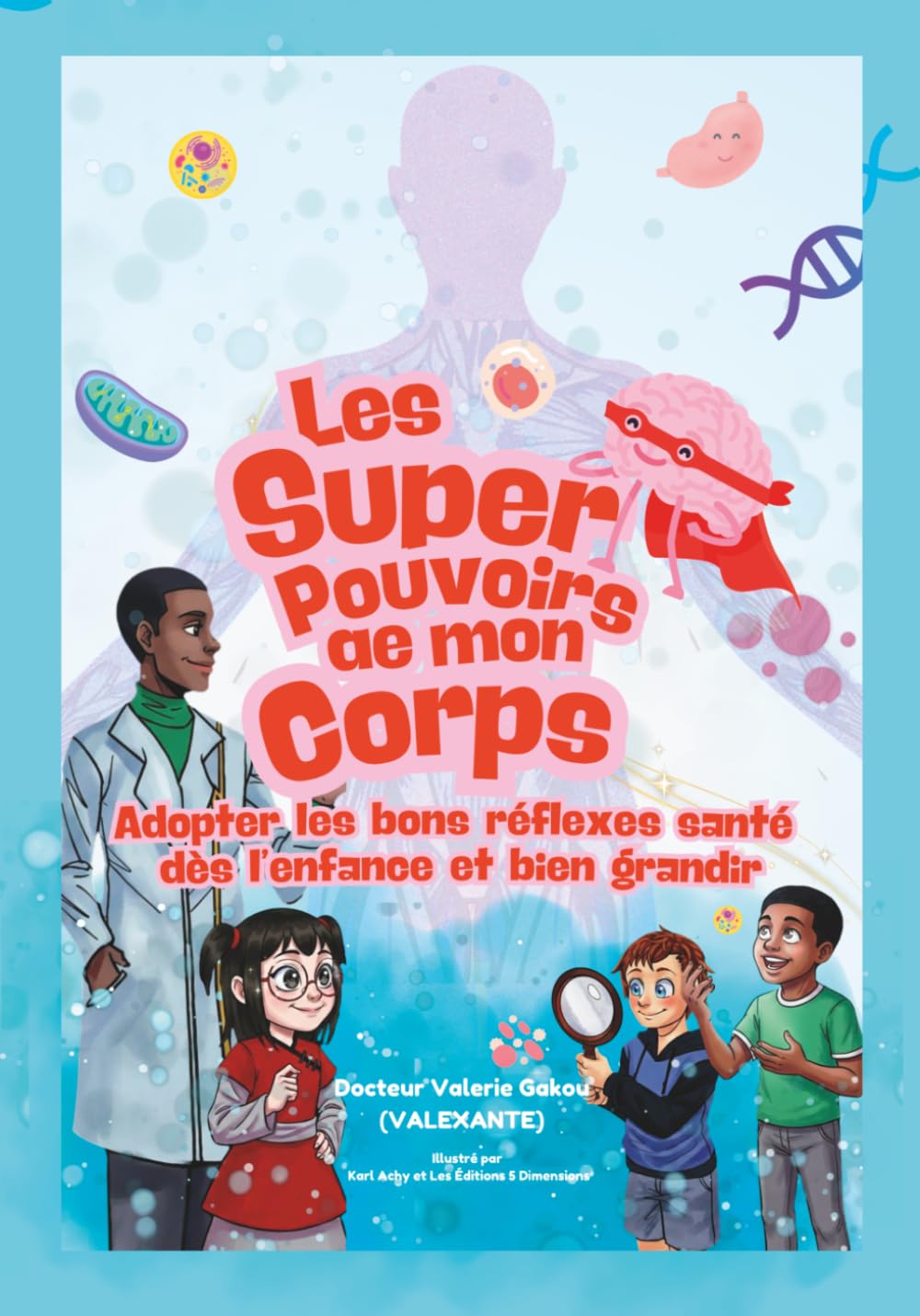 Les super pouvoirs de mon corps: Adopter les bons réflexes santé dès l’enfance et bien grandir