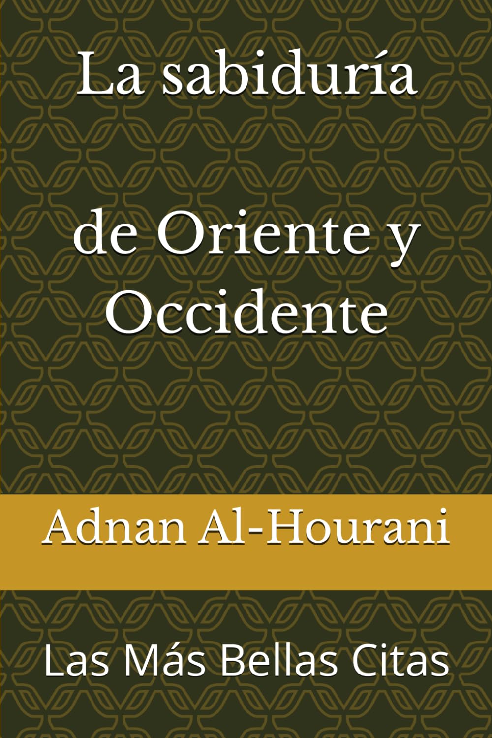 La sabiduría de Oriente y Occidente: Las Más Bellas Citas (أجمل القول)