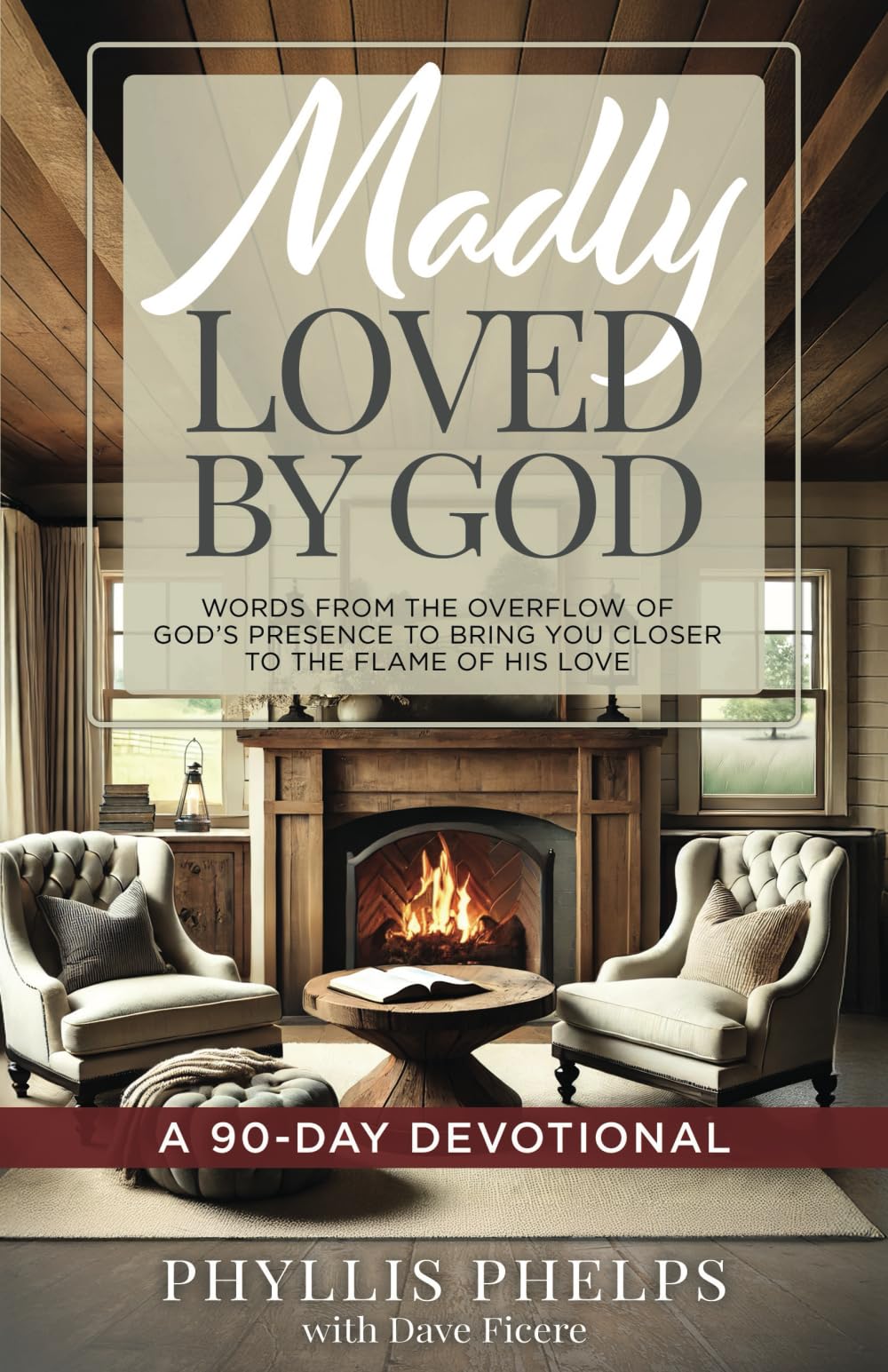 Madly Loved by God: Words From the Overflow of God's Presence to Bring You Closer to the Flame of His Love. A 90-Day Devotional