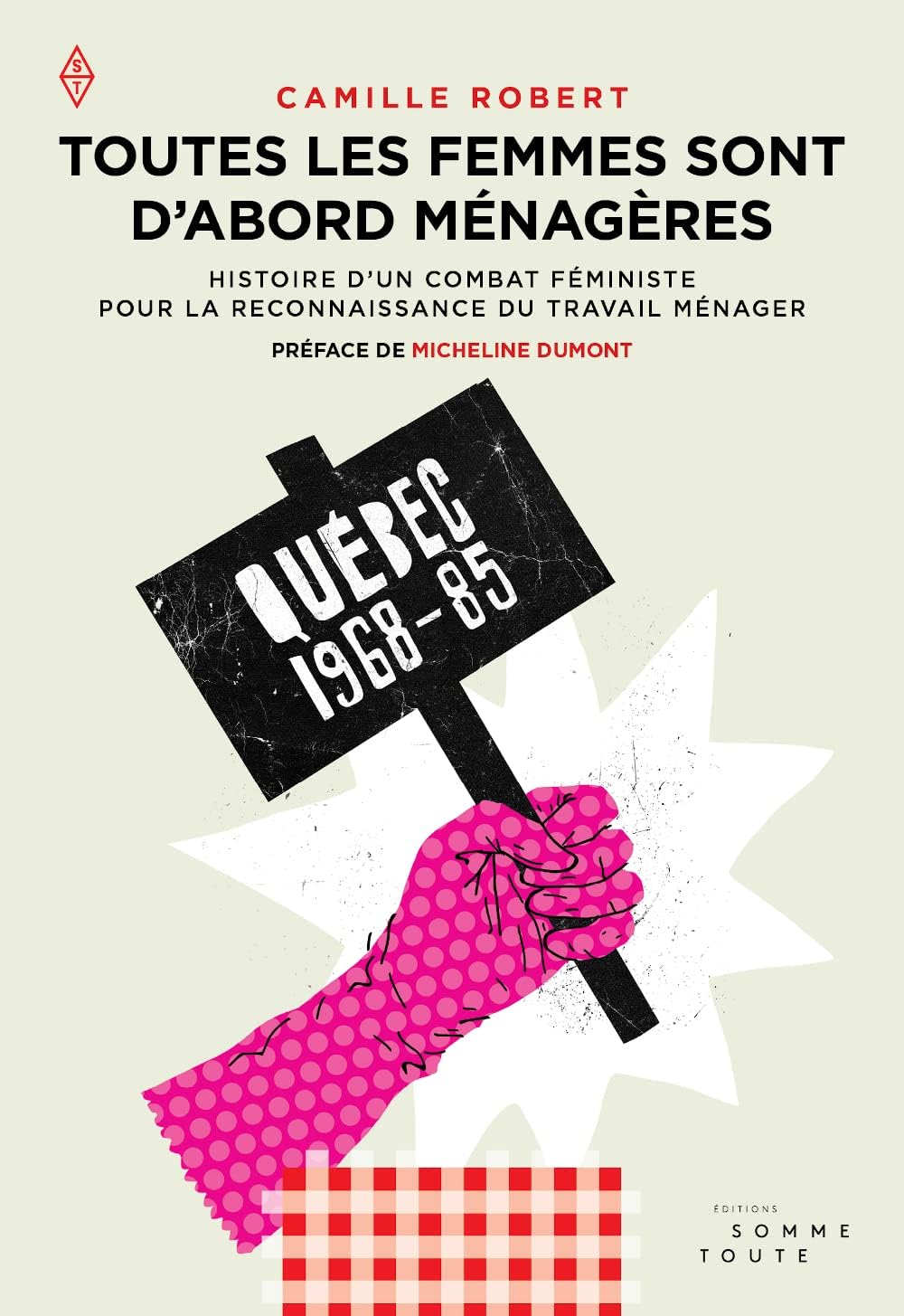Toutes les femmes sont d'abord ménagères: Histoire d'un combat féministe pour la reconnaissance du travail ménager