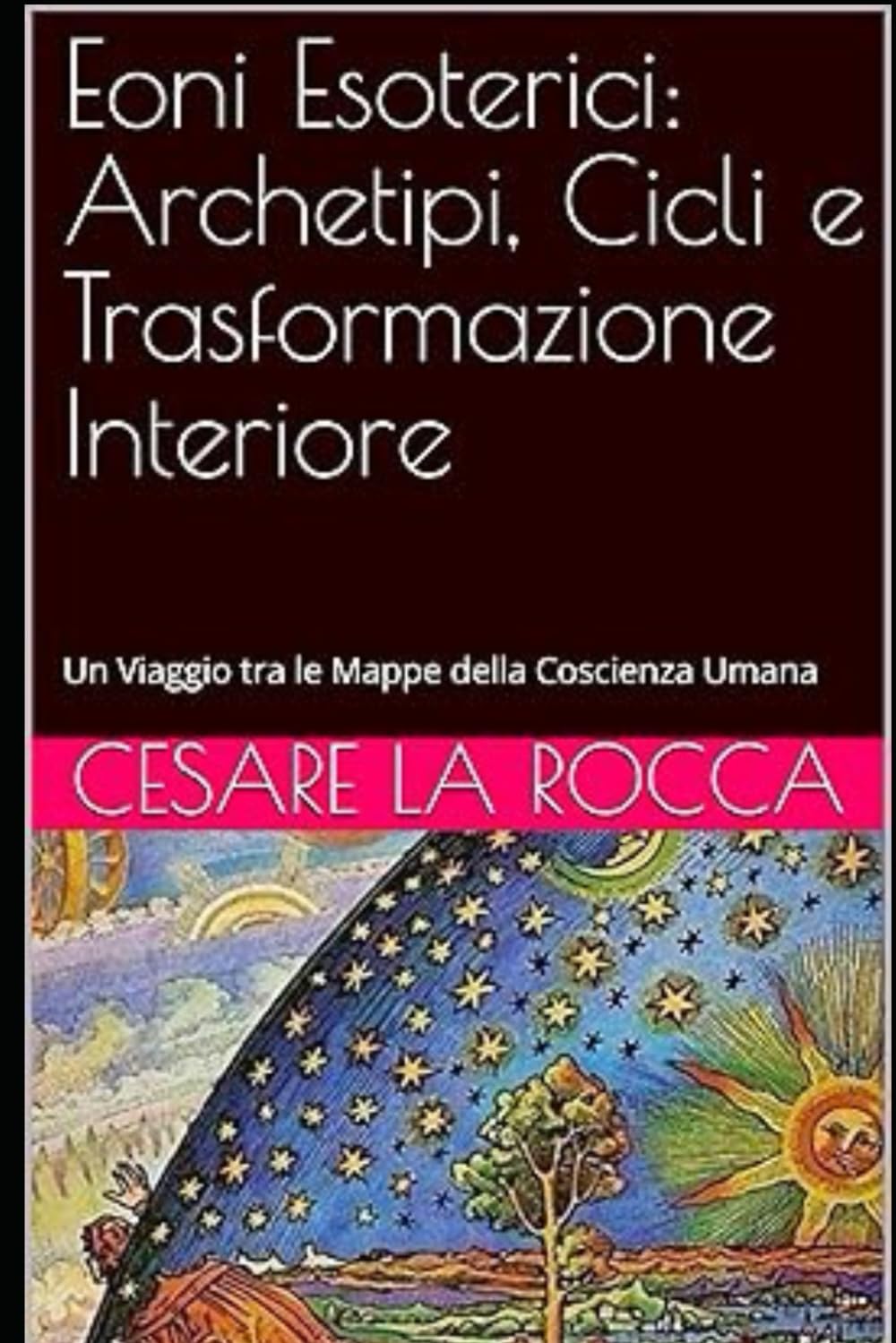 Eoni Esoterici: Archetipi, Cicli e Trasformazione Interiore: Un Viaggio tra le Mappe della Coscienza Umana