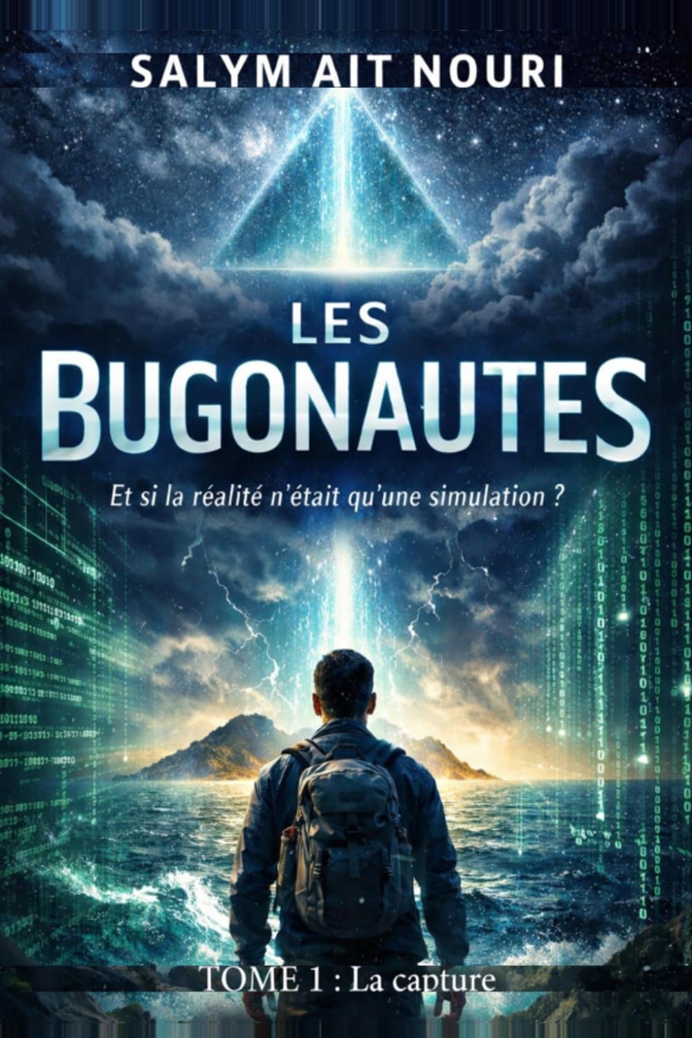 LES BUGONAUTES - Et si notre univers n’était qu’une simulation ?: TOME I La Capture
