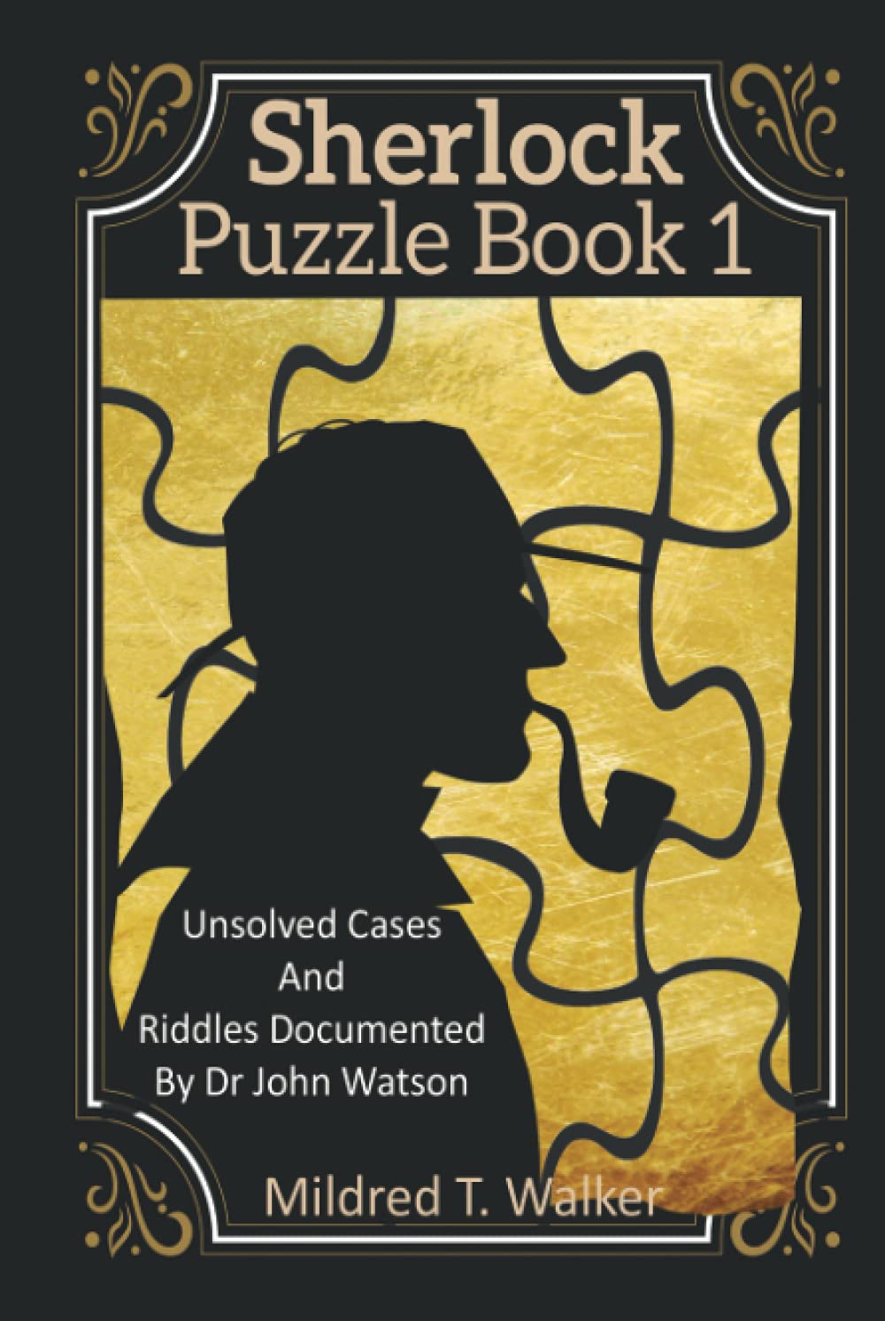 Sherlock Puzzle Book (Volume 1): Unsolved Cases And Riddles Documented By Dr John Watson (Mildred's Sherlock Puzzle Book Series)