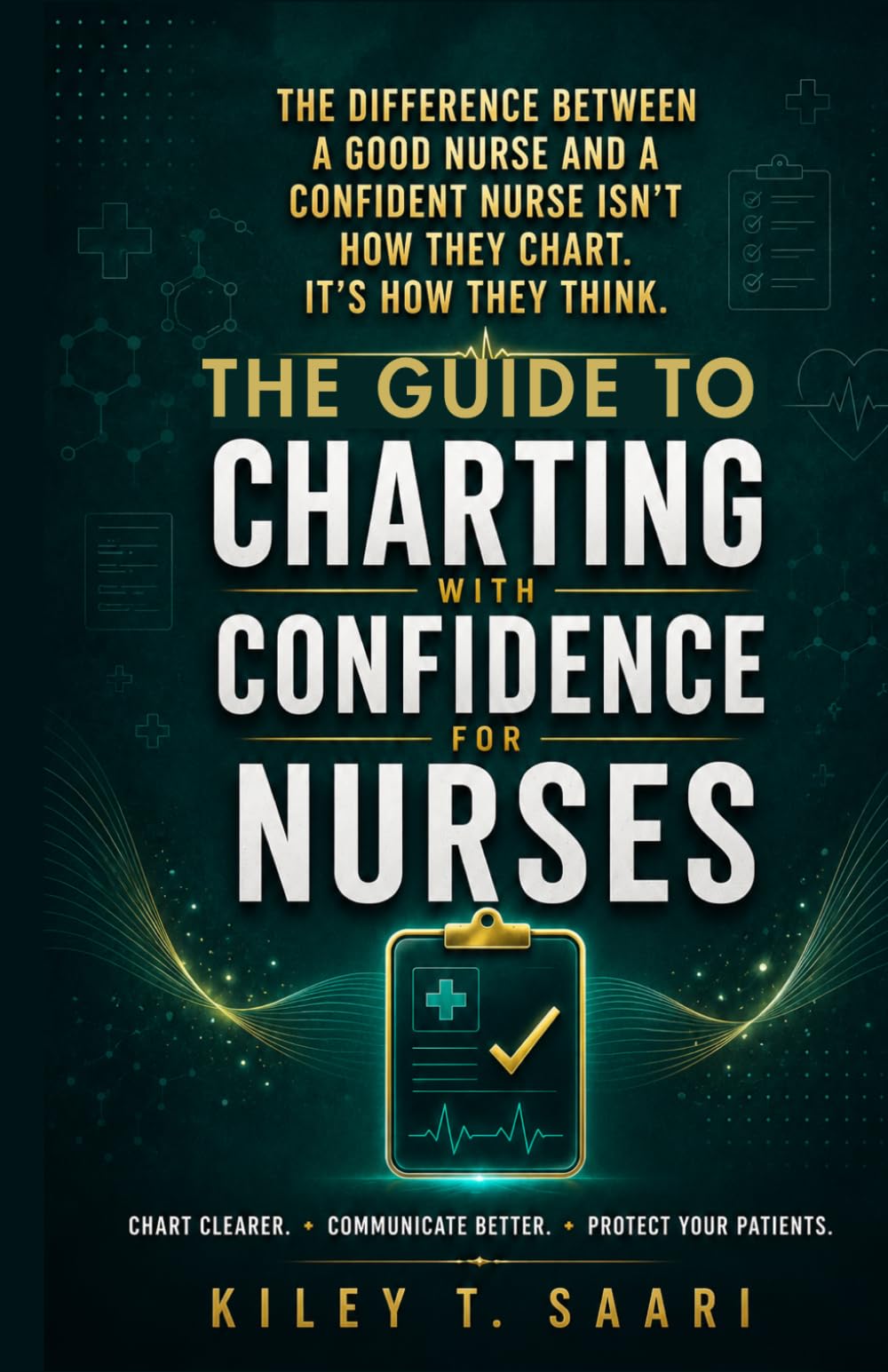 Charting with Confidence for Nurses: Real World Charting Strategies, Step by Step Nursing Documentation, Narrative Note Examples, SBAR Communication, and Clinical Documentation Essentials