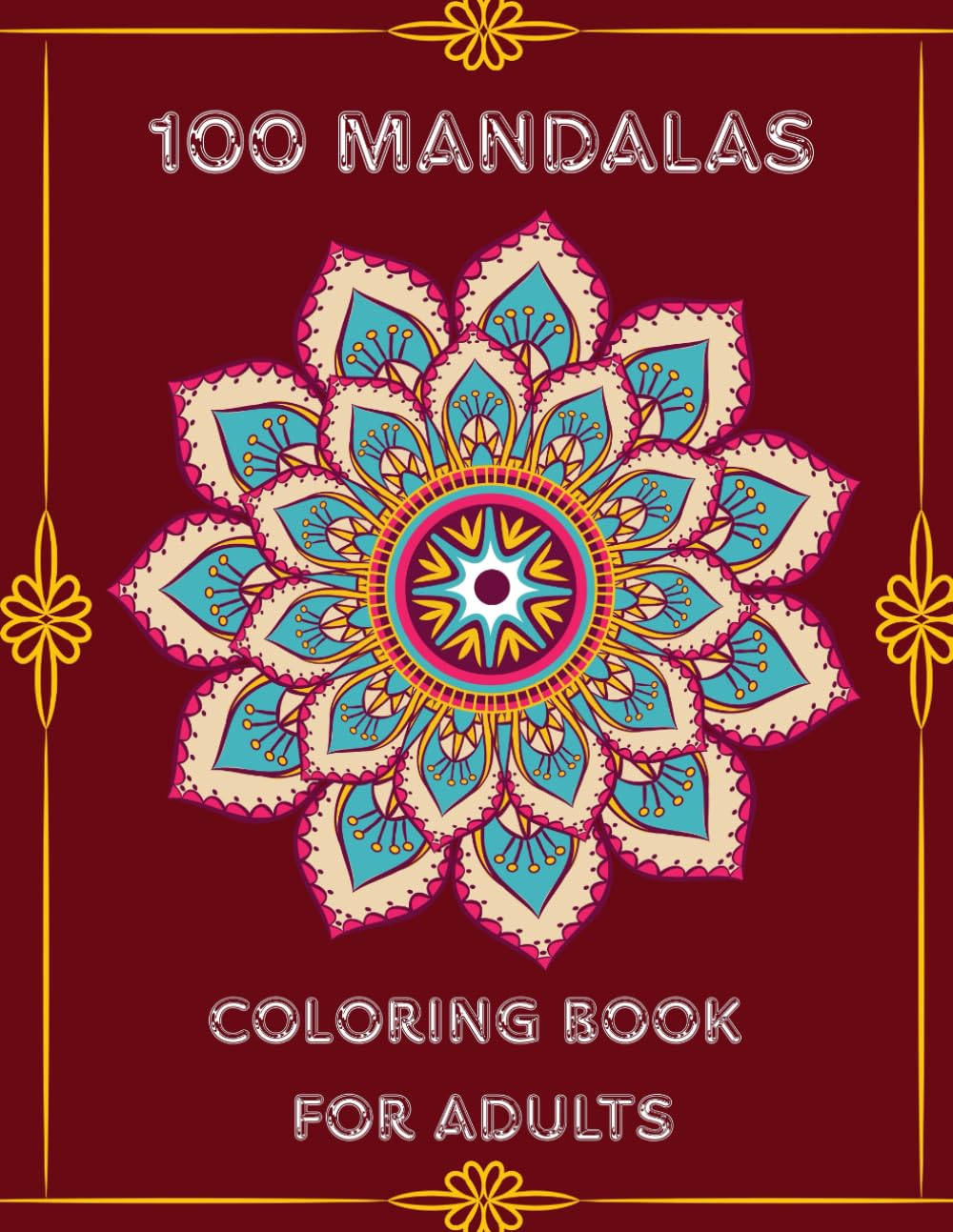 100 Mandalas: Coloring Book for Adults to Inspire Relaxation, Creativity, and and Stress Relief