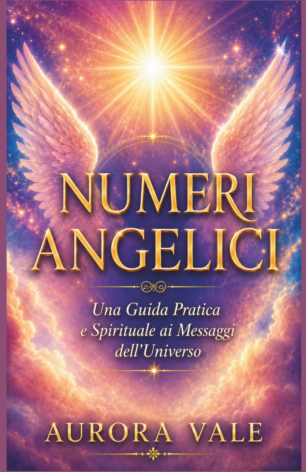 NUMERI ANGELICI: Una Guida Pratica e Spirituale ai Messaggi dell'Universo (La Serie Numerologica)