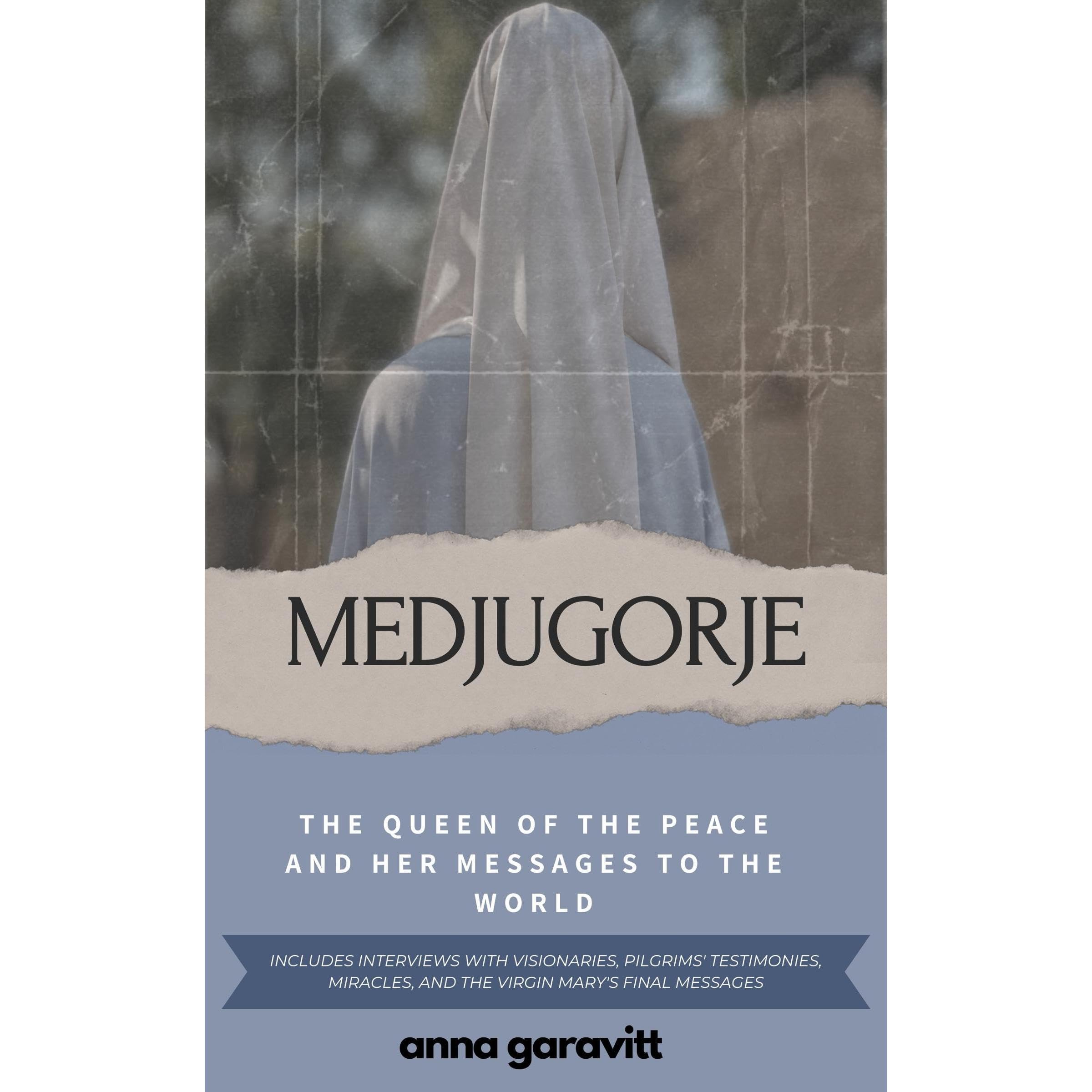 MEDJUGORJE: The Queen of Peace and Her Messages to the World