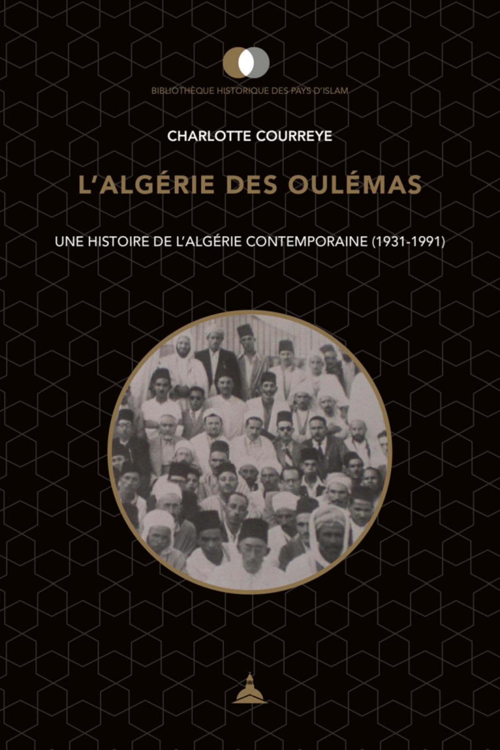 L'Algérie des oulémas: Une histoire de l'Algérie contemporaine (1931-1991)