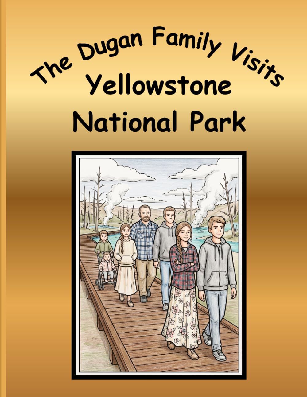 The Dugan Family Visits Yellowstone National Park: A Dugan Family Adventure Series: Coloring Book Collection