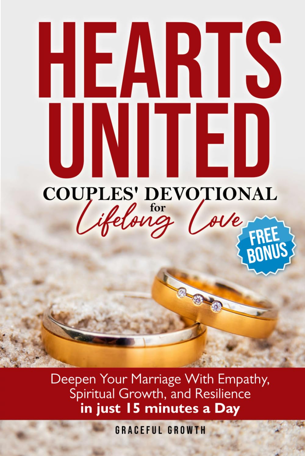 Hearts United: Couples' Devotional for Lifelong Love: Deepen Your Marriage with Empathy, Spiritual Growth, and Resilience in just 15 minutes a Day (The Unshakable Faith Series)