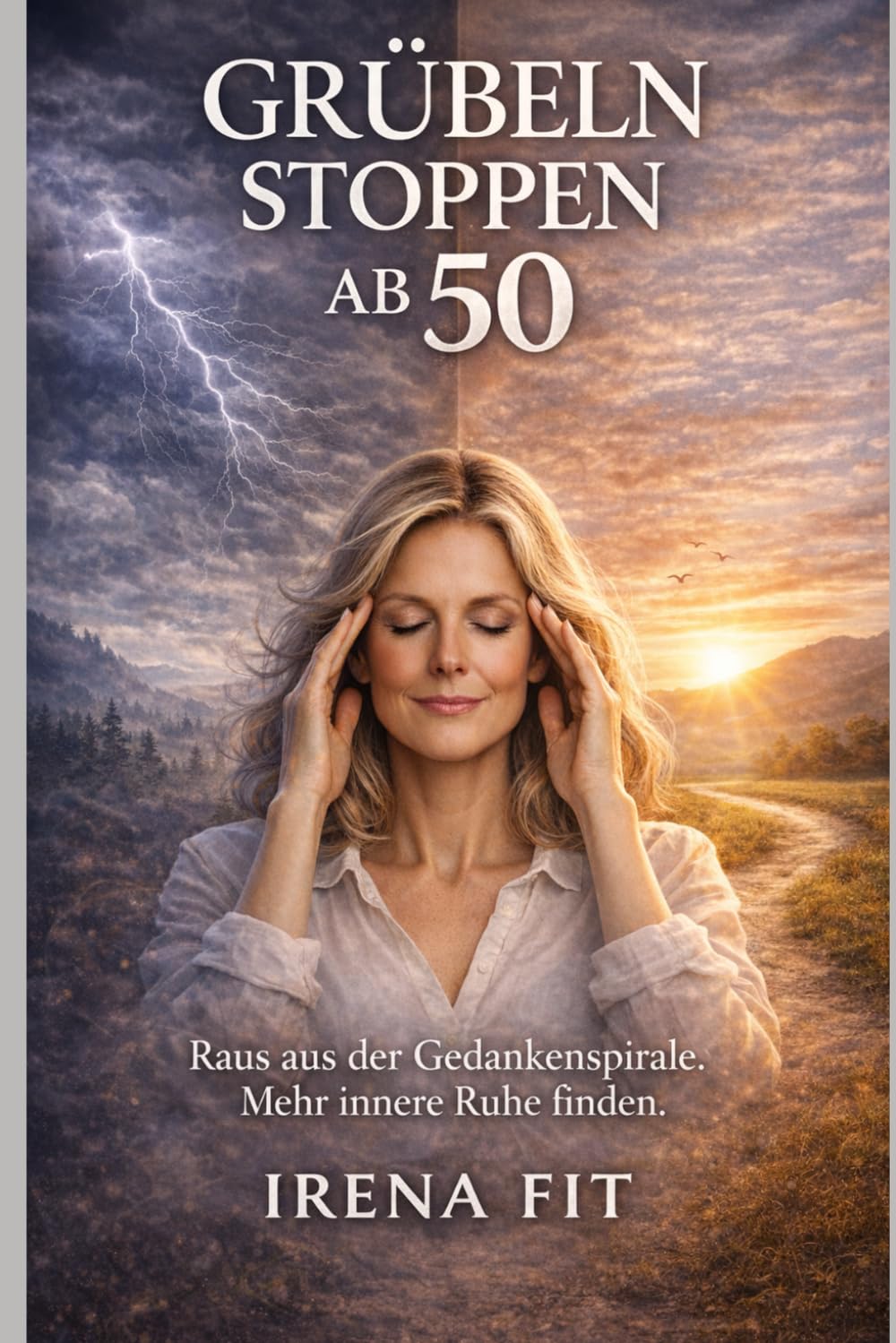 Grübeln stoppen ab 50: Raus aus der Gedankenspirale. Mehr innere Ruhe finden.