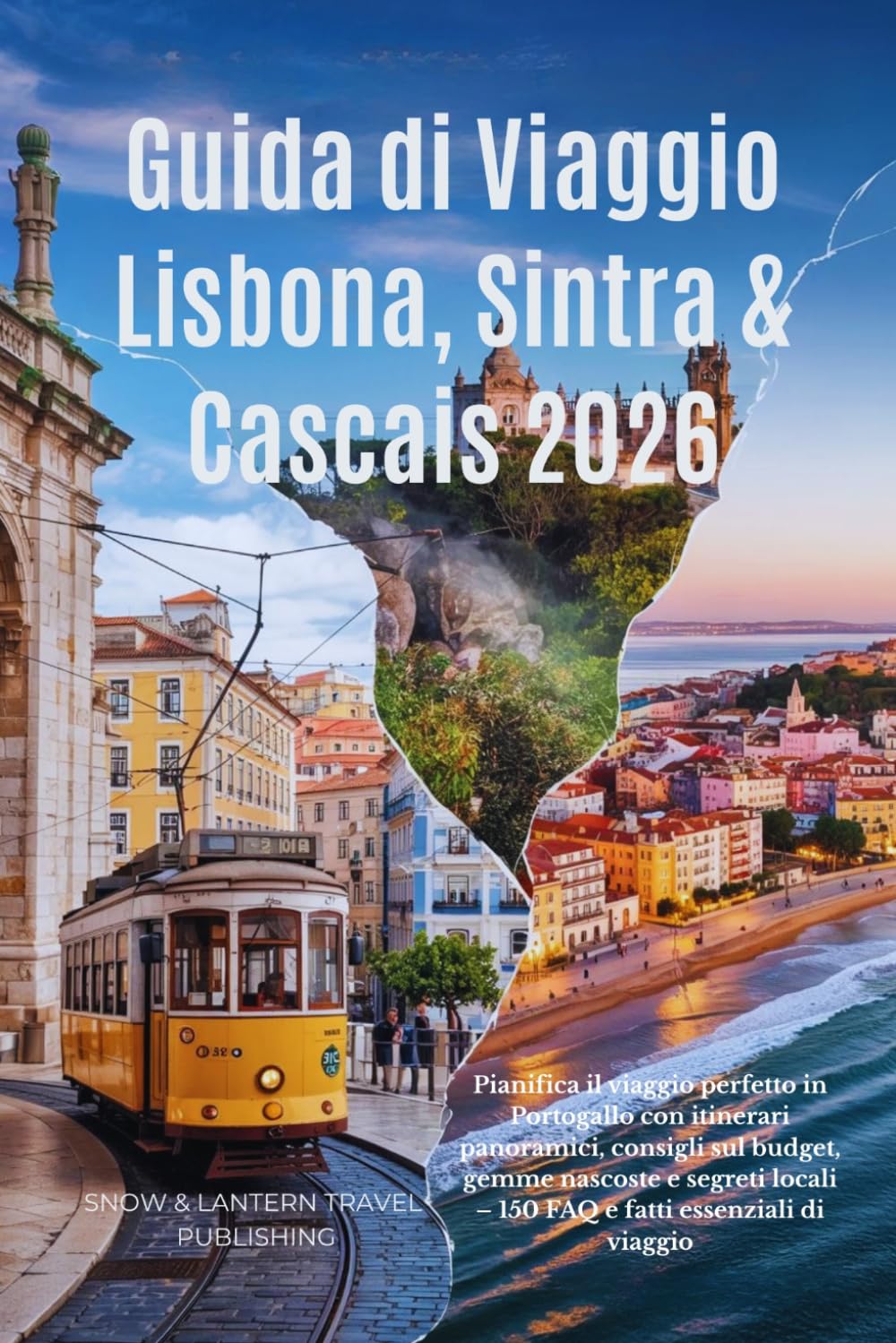 Guida di viaggio Lisbona, Sintra & Cascais 2026: Pianifica il viaggio perfetto in Portogallo con itinerari panoramici, consigli sul budget, gemme ... – 150 FAQ e fatti essenziali di viaggio