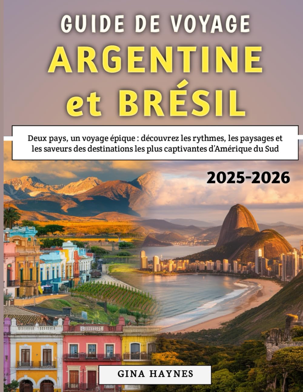 Guide De Voyage Argentine et Brésil 2025-2026: Deux pays, un voyage épique : découvrez les rythmes, les paysages et les saveurs des destinations les plus captivantes d’Amérique du Sud