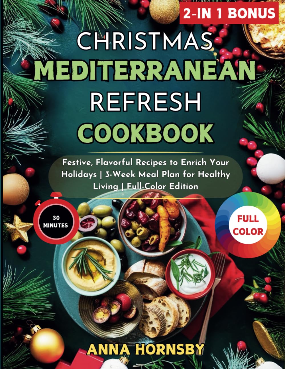 Christmas Mediterranean Refresh Cookbook: Festive, Flavorful Recipes to Enrich Your Holidays | 3-Week Meal Plan for Healthy Living | Full-Color