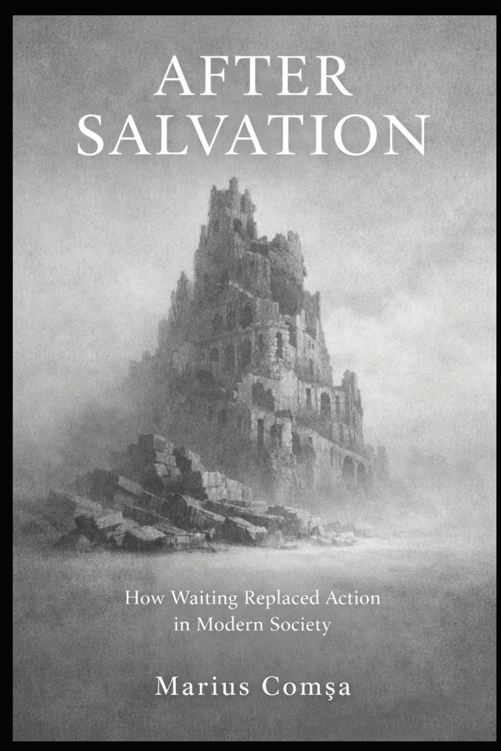 After Salvation: How Waiting Replaced Action in Modern Society (The One Who Thinks Alone)