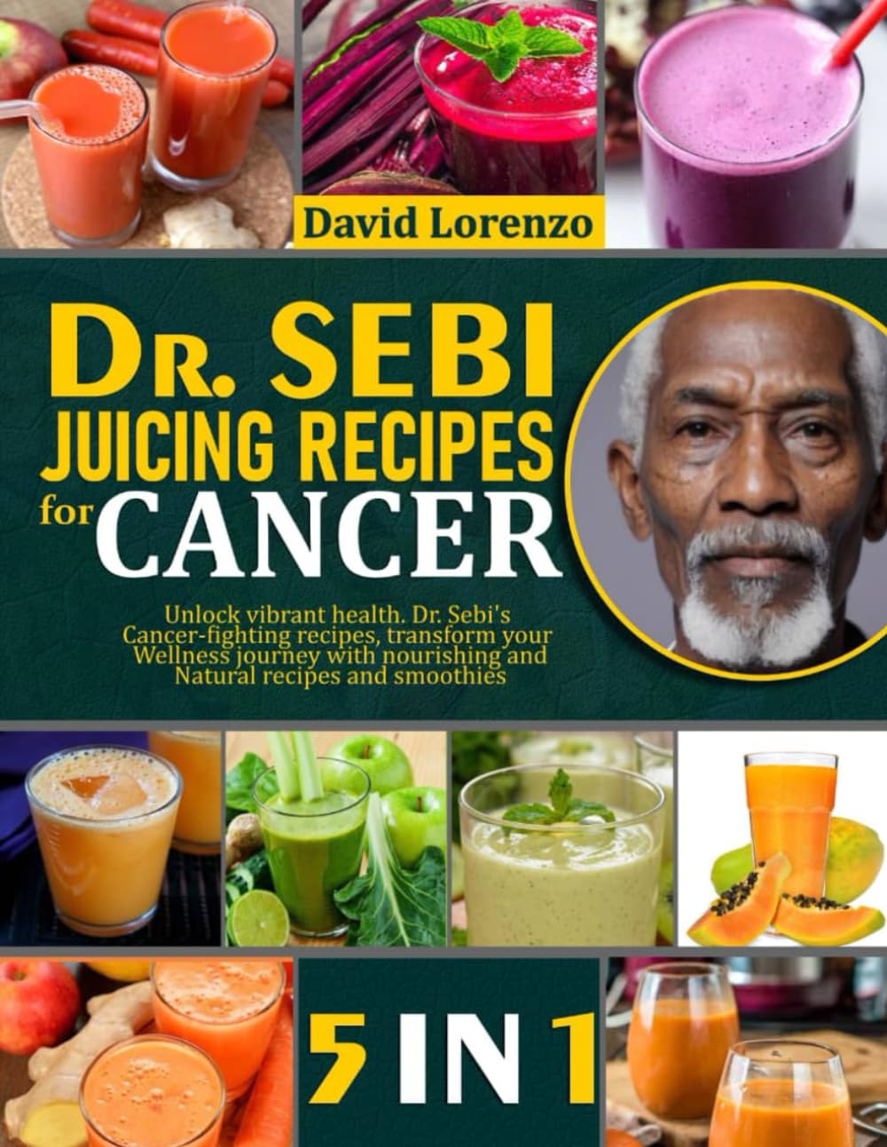 DR. SEBI JUICING RECIPES FOR CANCER 5 BOOKS IN 1 Unlock Vibrant