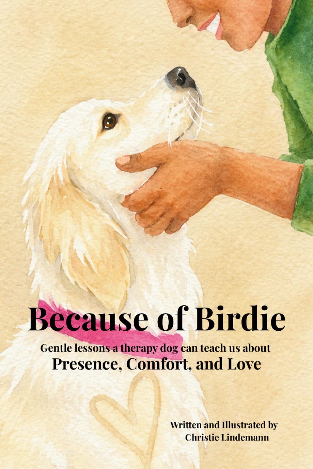 Because of Birdie: Gentle lessons a therapy dog can teach us about presence, comfort, and love