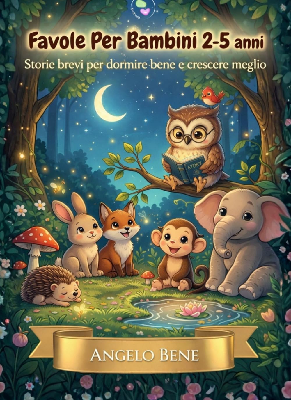 FAVOLE PER BAMBINI 2-5 ANNI: STORIE BREVI PER DORMIRE BENE E CRESCERE MEGLIO
