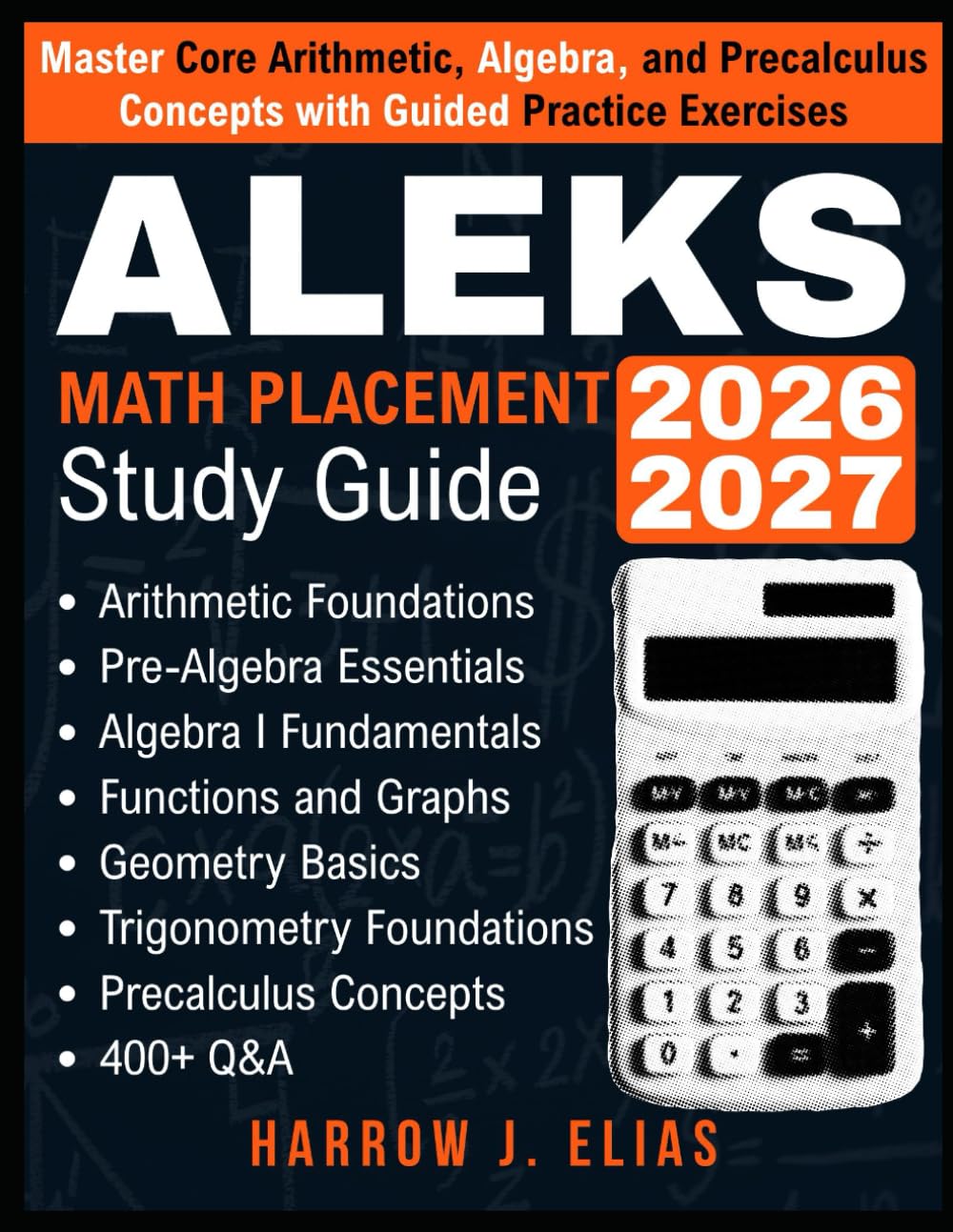 ALEKS Math Placement Study Guide 2026-2027: Master Core Arithmetic, Algebra, and Precalculus Concepts with Guided Practice Exercises