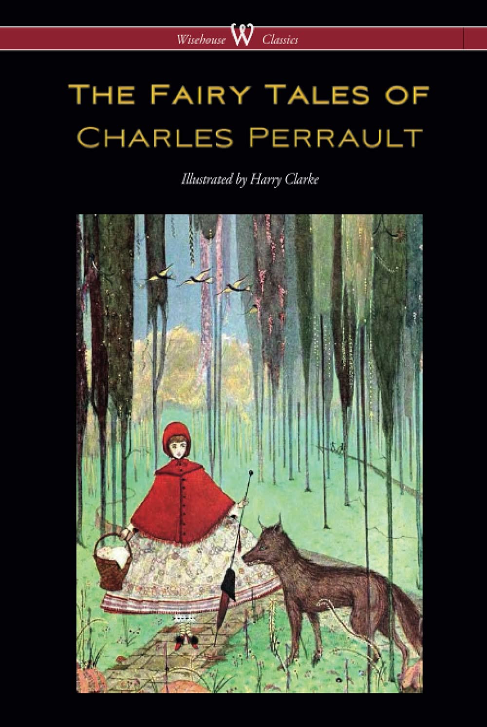 The Fairy Tales of Charles Perrault (Wisehouse Classics Edition - with original color illustrations by Harry Clarke)